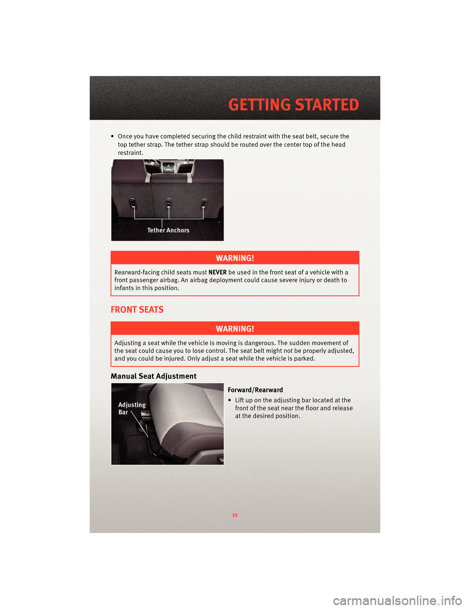 DODGE CALIBER 2010 1.G User Guide • Once you have completed securing the child restraint with the seat belt, secure thetop tether strap. The tether strap should be routed over the center top of the head
restraint.
WARNING!
Rearward-