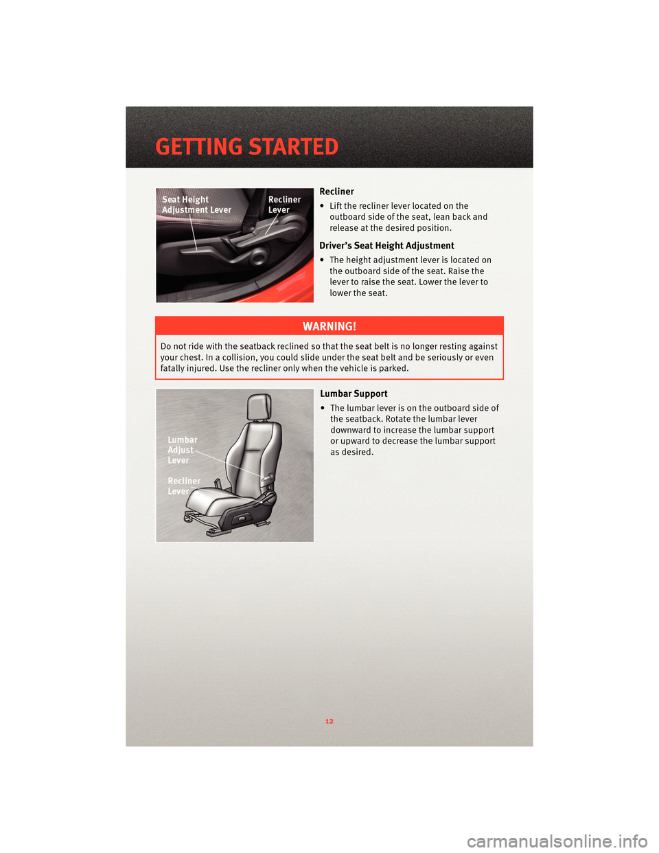 DODGE CALIBER 2010 1.G User Guide Recliner
• Lift the recliner lever located on theoutboard side of the seat, lean back and
release at the desired position.
Driver’s Seat Height Adjustment
• The height adjustment lever is locate DODGE CALIBER 2010 1.G User Guide Recliner
• Lift the recliner lever located on theoutboard side of the seat, lean back and
release at the desired position.
Driver’s Seat Height Adjustment
• The height adjustment lever is locate