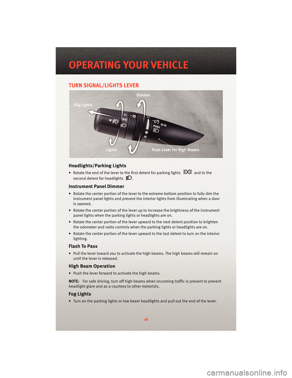 DODGE CALIBER 2010 1.G Owners Manual TURN SIGNAL/LIGHTS LEVER
Headlights/Parking Lights
• Rotate the end of the lever to the first detent for parking lightsand to the
second detent for headlights
.
Instrument Panel Dimmer
• Rotate th