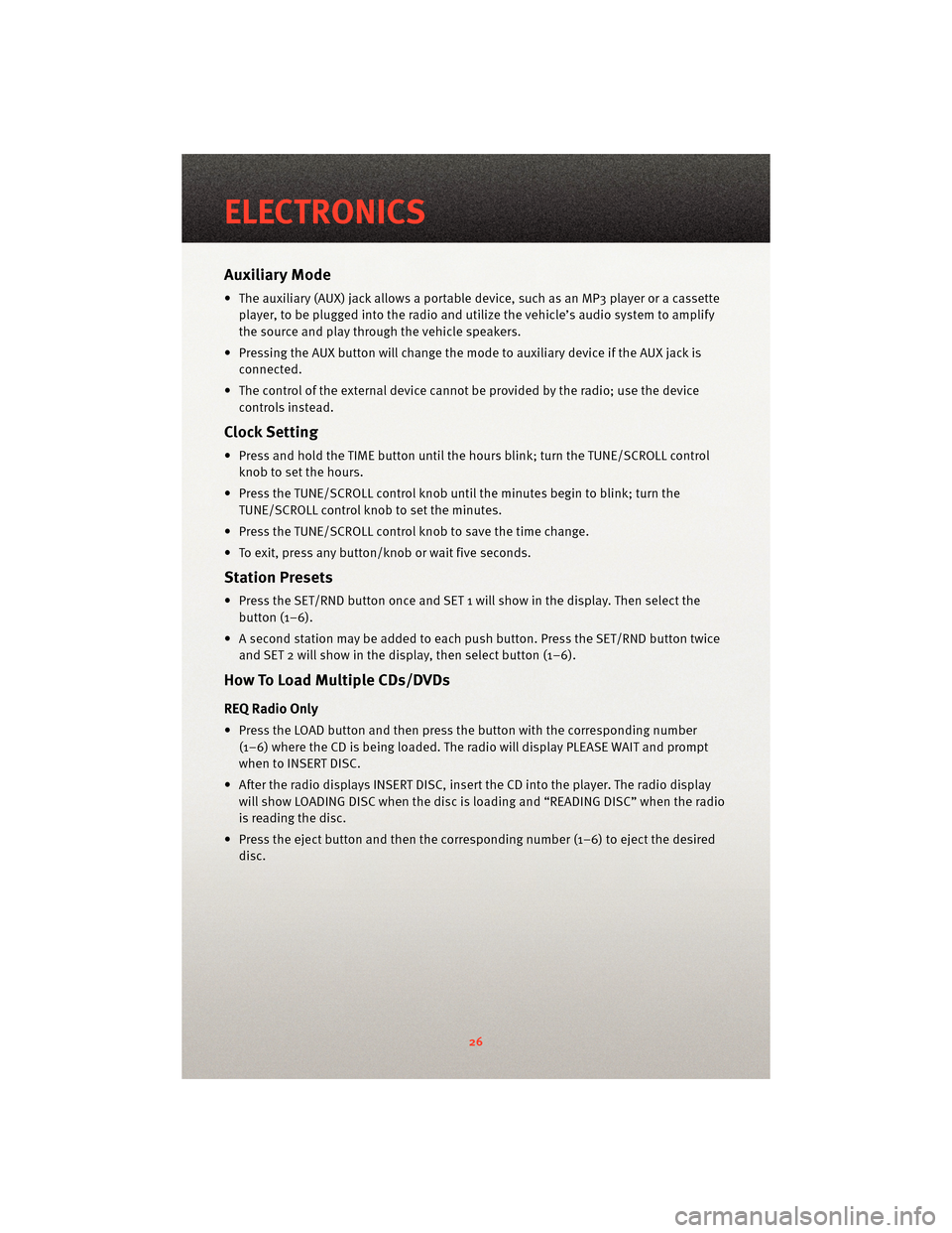 DODGE CALIBER 2010 1.G Owners Manual Auxiliary Mode
• The auxiliary (AUX) jack allows a portable device, such as an MP3 player or a cassetteplayer, to be plugged into the radio and uti lize the vehicle’s audio system to amplify
the s