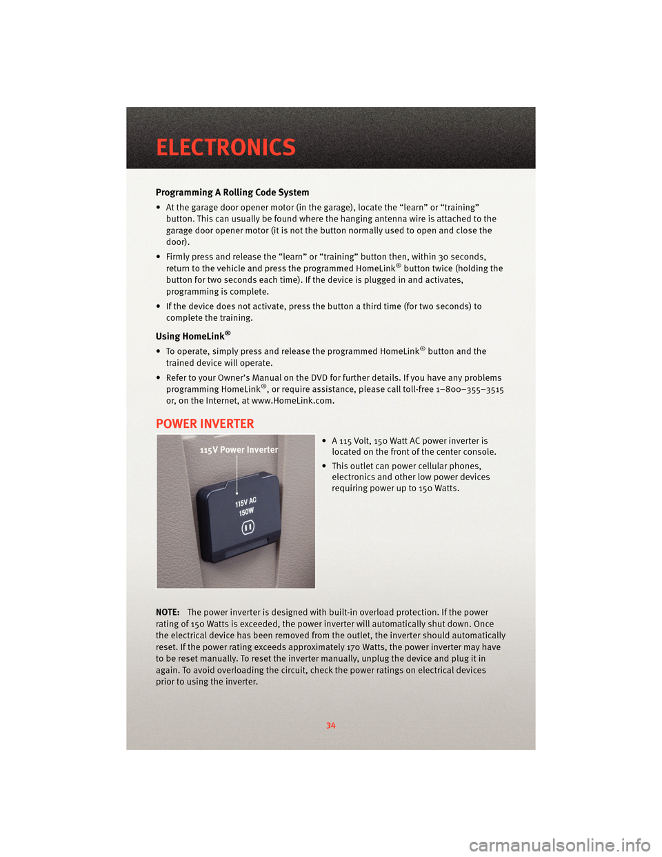 DODGE CALIBER 2010 1.G Owners Guide Programming A Rolling Code System
• At the garage door opener motor (in the garage), locate the “learn” or “training”button. This can usually be found where the hanging antenna wire is attac DODGE CALIBER 2010 1.G Owners Guide Programming A Rolling Code System
• At the garage door opener motor (in the garage), locate the “learn” or “training”button. This can usually be found where the hanging antenna wire is attac