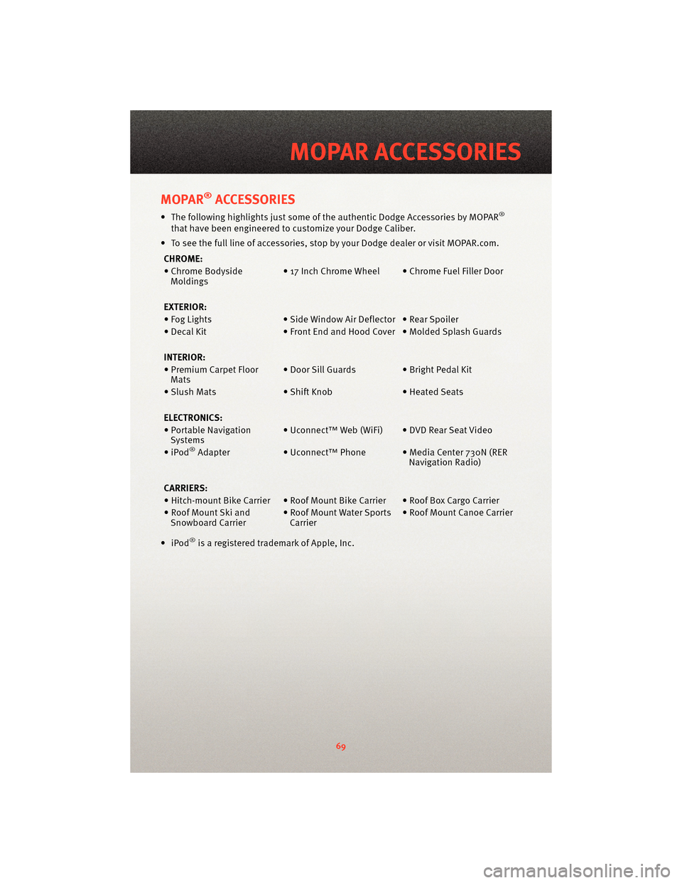 DODGE CALIBER 2010 1.G User Guide MOPAR®ACCESSORIES
• The following highlights just some of the authentic Dodge Accessories by MOPAR®
that have been engineered to customize your Dodge Caliber.
• To see the full line of accessori DODGE CALIBER 2010 1.G User Guide MOPAR®ACCESSORIES
• The following highlights just some of the authentic Dodge Accessories by MOPAR®
that have been engineered to customize your Dodge Caliber.
• To see the full line of accessori