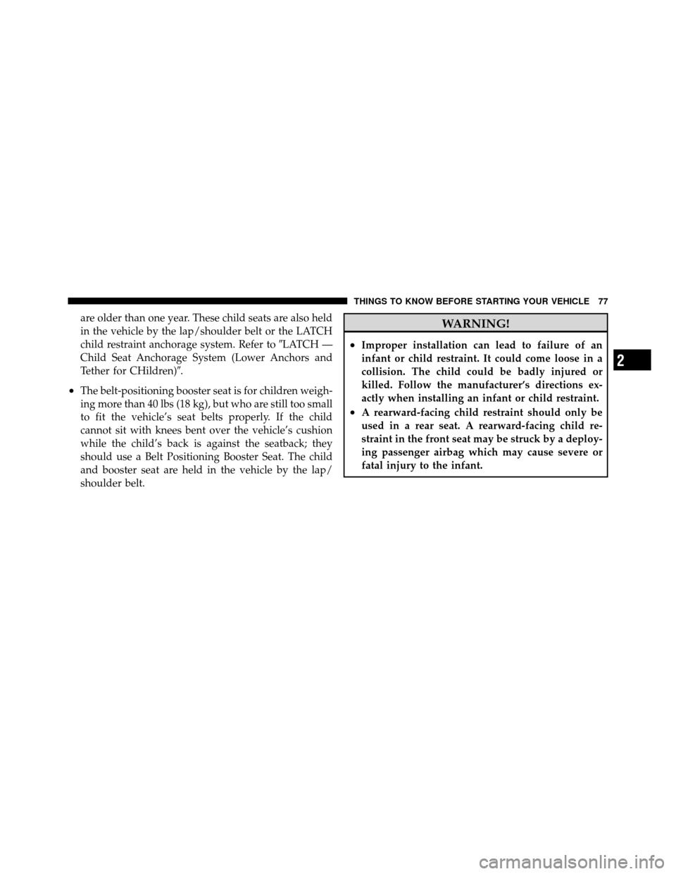 DODGE CALIBER 2010 1.G Manual PDF are older than one year. These child seats are also held
in the vehicle by the lap/shoulder belt or the LATCH
child restraint anchorage system. Refer toLATCH —
Child Seat Anchorage System (Lower An
