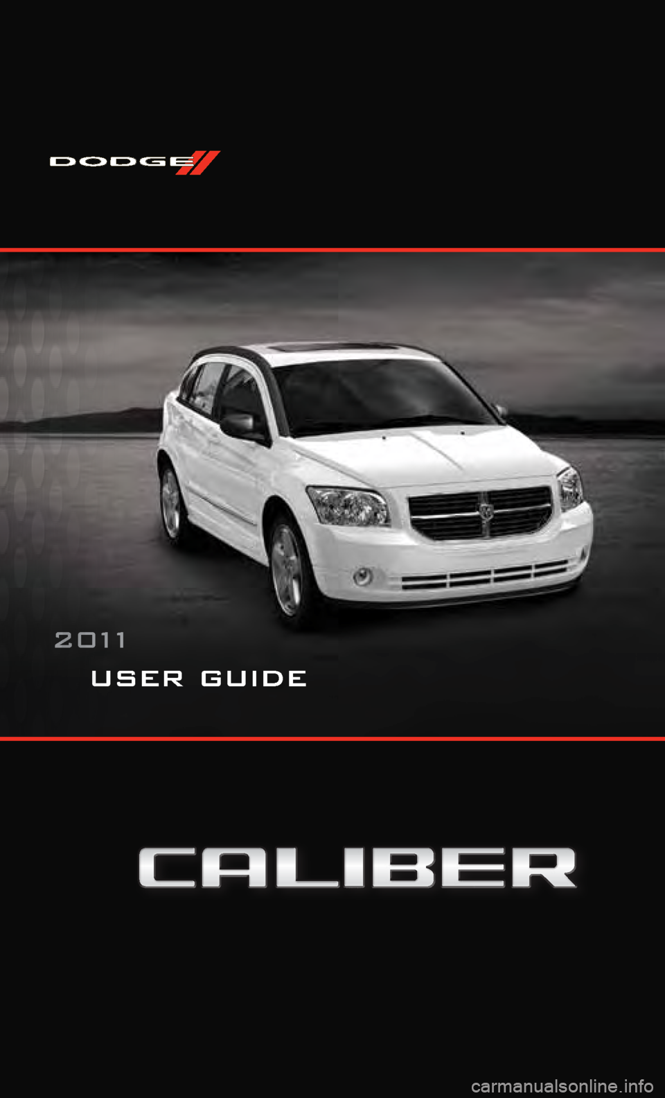 DODGE CALIBER 2011 1.G User Guide user guide
2011 DODGE CALIBER 2011 1.G User Guide user guide
2011