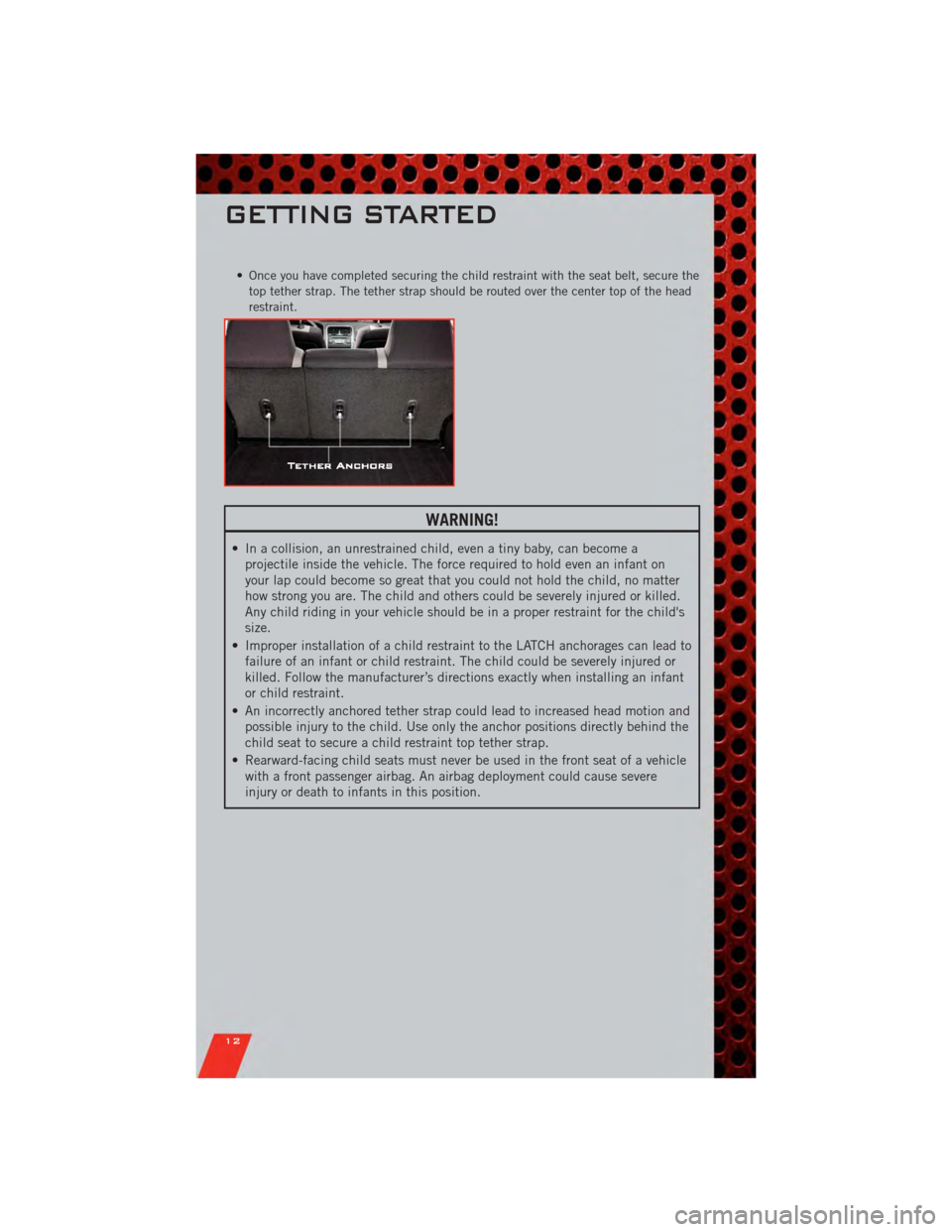 DODGE CALIBER 2011 1.G User Guide • Once you have completed securing the child restraint with the seat belt, secure thetop tether strap. The tether strap should be routed over the center top of the head
restraint.
WARNING!
• In a DODGE CALIBER 2011 1.G User Guide • Once you have completed securing the child restraint with the seat belt, secure thetop tether strap. The tether strap should be routed over the center top of the head
restraint.
WARNING!
• In a