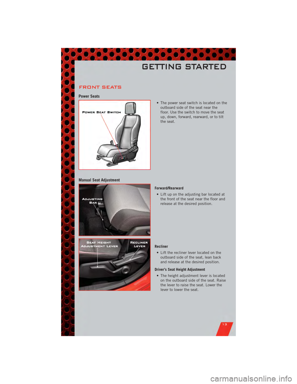 DODGE CALIBER 2011 1.G User Guide FRONT SEATS
Power Seats
• The power seat switch is located on theoutboard side of the seat near the
floor. Use the switch to move the seat
up, down, forward, rearward, or to tilt
the seat.
Manual Se