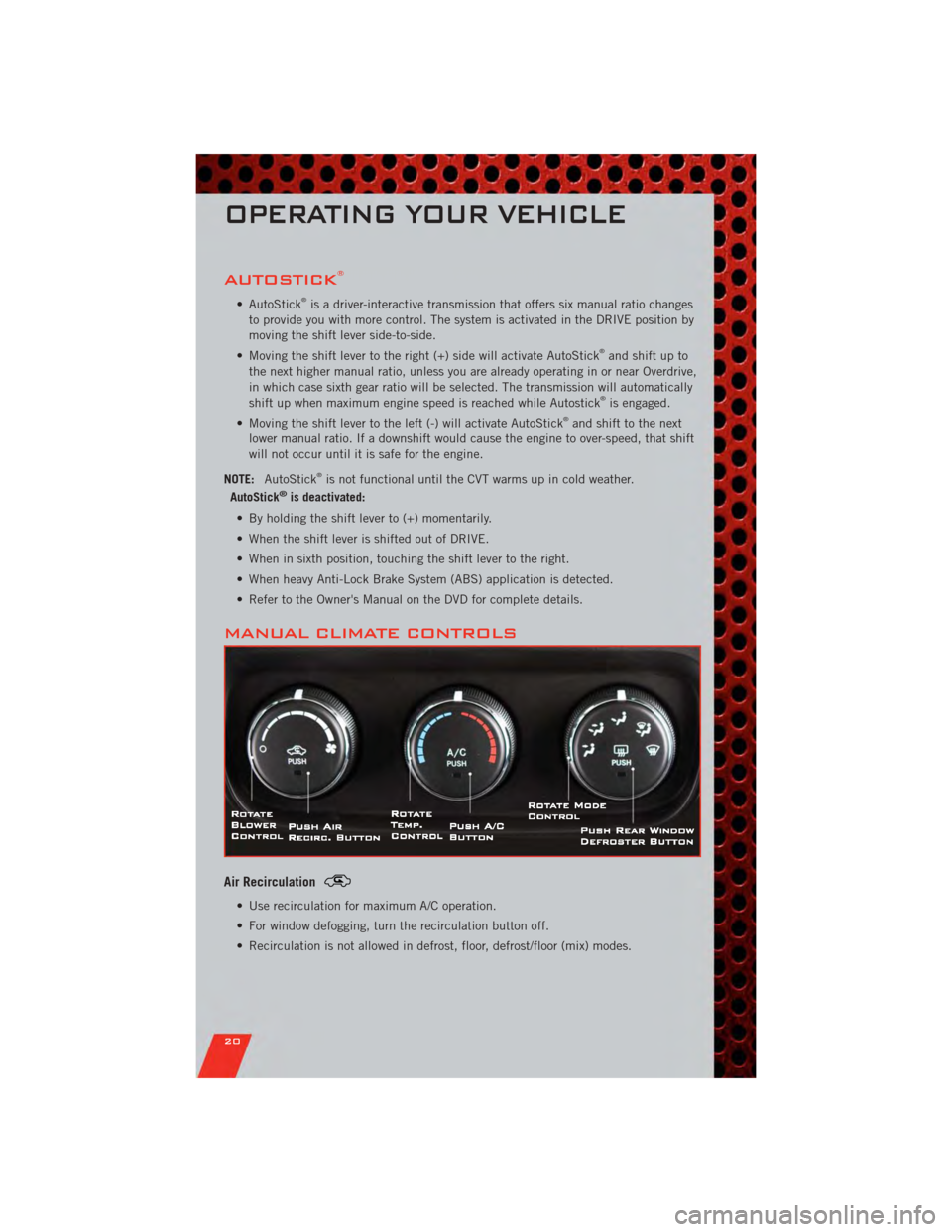 DODGE CALIBER 2011 1.G User Guide AUTOSTICK®
• AutoStick®is a driver-interactive transmission that offers six manual ratio changes
to provide you with more control. The system is activated in the DRIVE position by
moving the shift DODGE CALIBER 2011 1.G User Guide AUTOSTICK®
• AutoStick®is a driver-interactive transmission that offers six manual ratio changes
to provide you with more control. The system is activated in the DRIVE position by
moving the shift