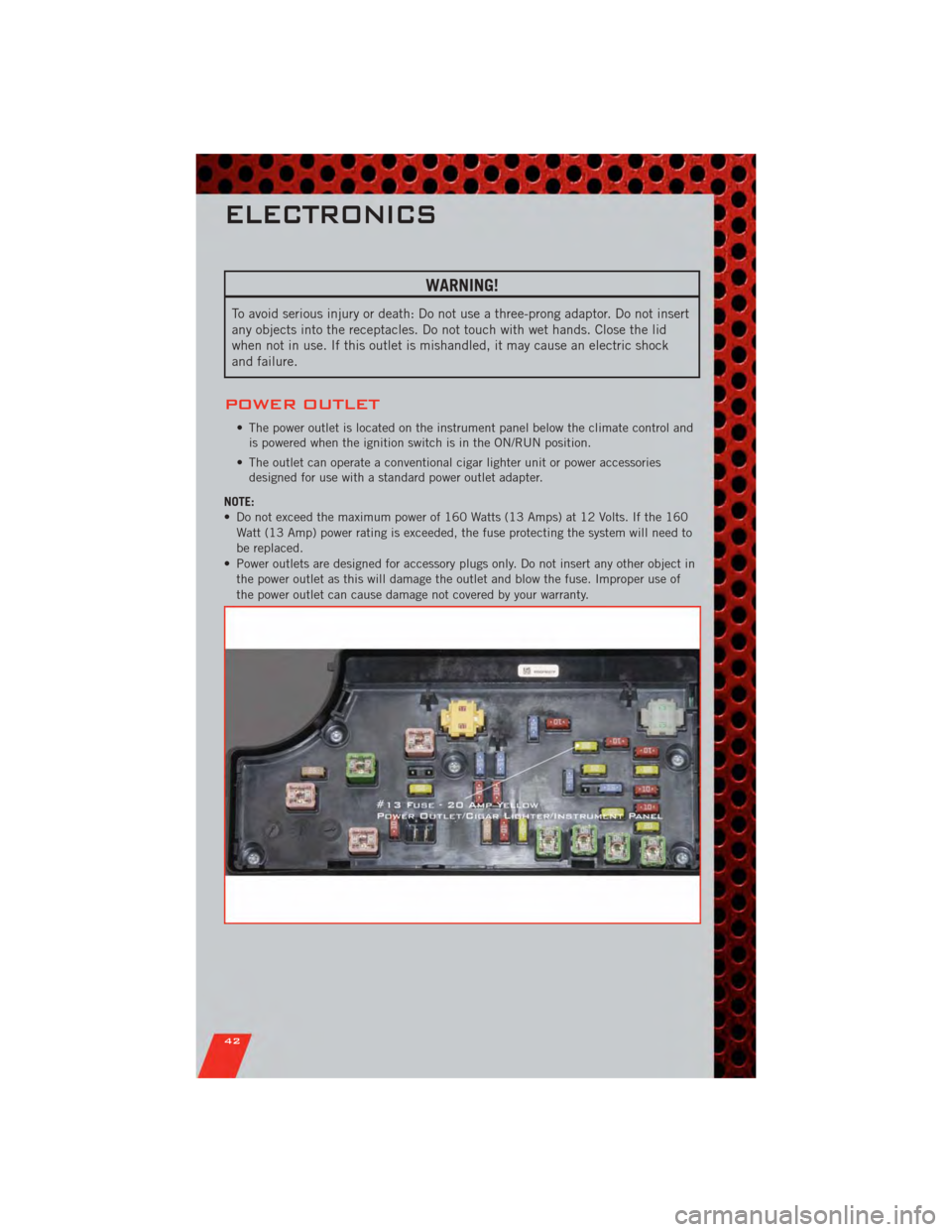 DODGE CALIBER 2011 1.G User Guide WARNING!
To avoid serious injury or death: Do not use a three-prong adaptor. Do not insert
any objects into the receptacles. Do not touch with wet hands. Close the lid
when not in use. If this outlet DODGE CALIBER 2011 1.G User Guide WARNING!
To avoid serious injury or death: Do not use a three-prong adaptor. Do not insert
any objects into the receptacles. Do not touch with wet hands. Close the lid
when not in use. If this outlet