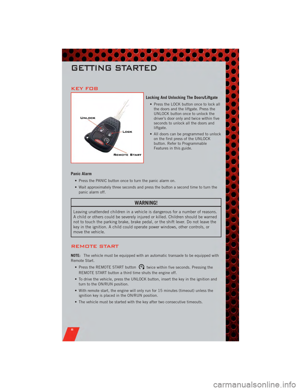 DODGE CALIBER 2011 1.G User Guide KEY FOB
Locking And Unlocking The Doors/Liftgate
• Press the LOCK button once to lock allthe doors and the liftgate. Press the
UNLOCK button once to unlock the
driver’s door only and twice within DODGE CALIBER 2011 1.G User Guide KEY FOB
Locking And Unlocking The Doors/Liftgate
• Press the LOCK button once to lock allthe doors and the liftgate. Press the
UNLOCK button once to unlock the
driver’s door only and twice within