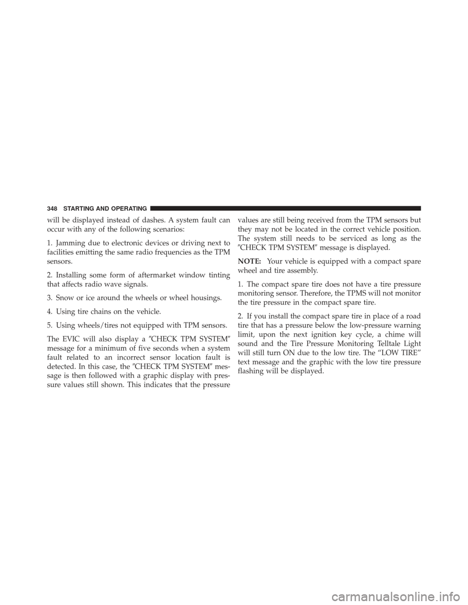 DODGE CALIBER 2011 1.G Owners Manual will be displayed instead of dashes. A system fault can
occur with any of the following scenarios:
1. Jamming due to electronic devices or driving next to
facilities emitting the same radio frequencie