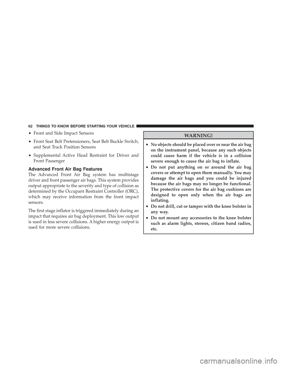 DODGE CALIBER 2011 1.G Repair Manual •Front and Side Impact Sensors
•Front Seat Belt Pretensioners, Seat Belt Buckle Switch,
and Seat Track Position Sensors
•Supplemental Active Head Restraint for Driver and
Front Passenger
Advance DODGE CALIBER 2011 1.G Repair Manual •Front and Side Impact Sensors
•Front Seat Belt Pretensioners, Seat Belt Buckle Switch,
and Seat Track Position Sensors
•Supplemental Active Head Restraint for Driver and
Front Passenger
Advance