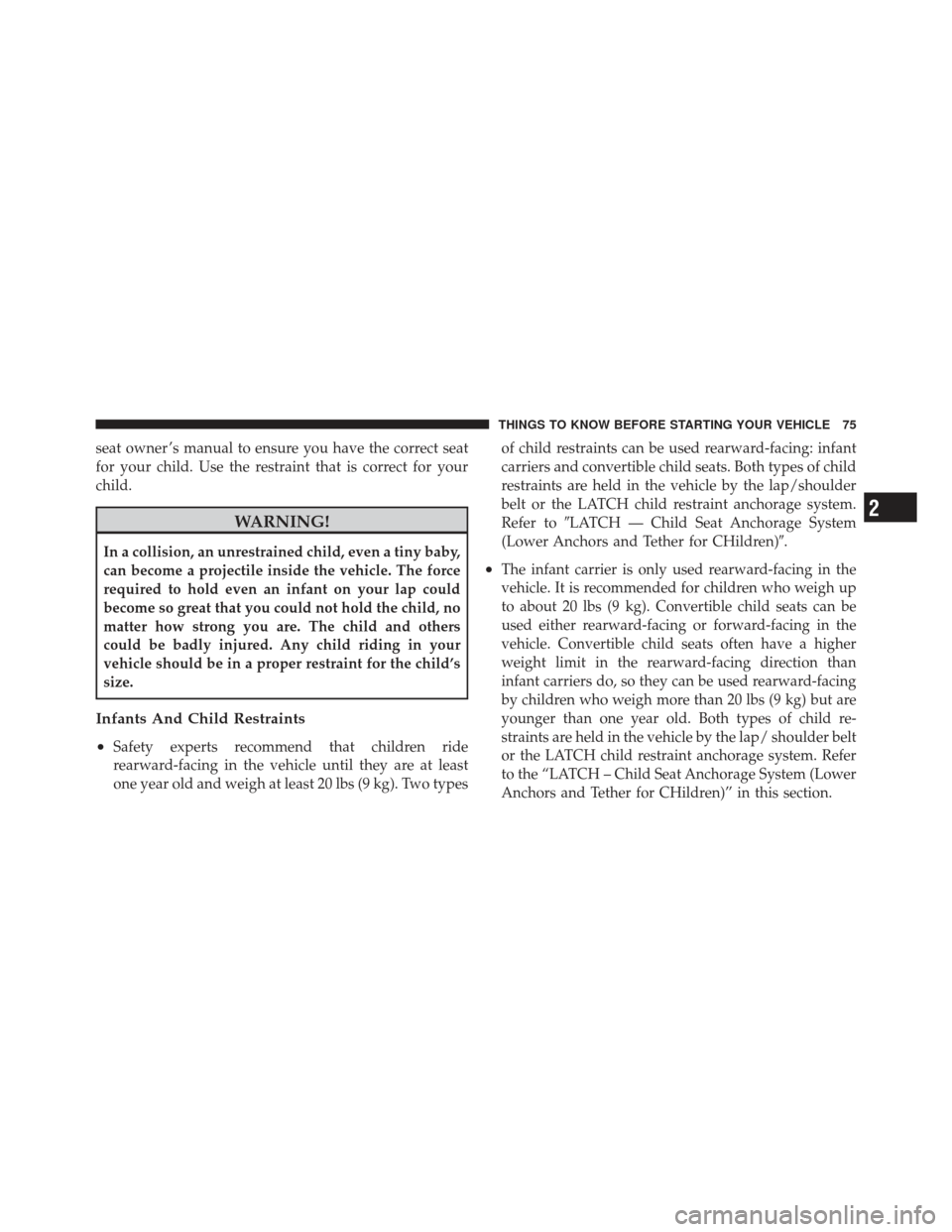 DODGE CALIBER 2011 1.G Manual PDF seat owner ’s manual to ensure you have the correct seat
for your child. Use the restraint that is correct for your
child.
WARNING!
In a collision, an unrestrained child, even a tiny baby,
can becom DODGE CALIBER 2011 1.G Manual PDF seat owner ’s manual to ensure you have the correct seat
for your child. Use the restraint that is correct for your
child.
WARNING!
In a collision, an unrestrained child, even a tiny baby,
can becom