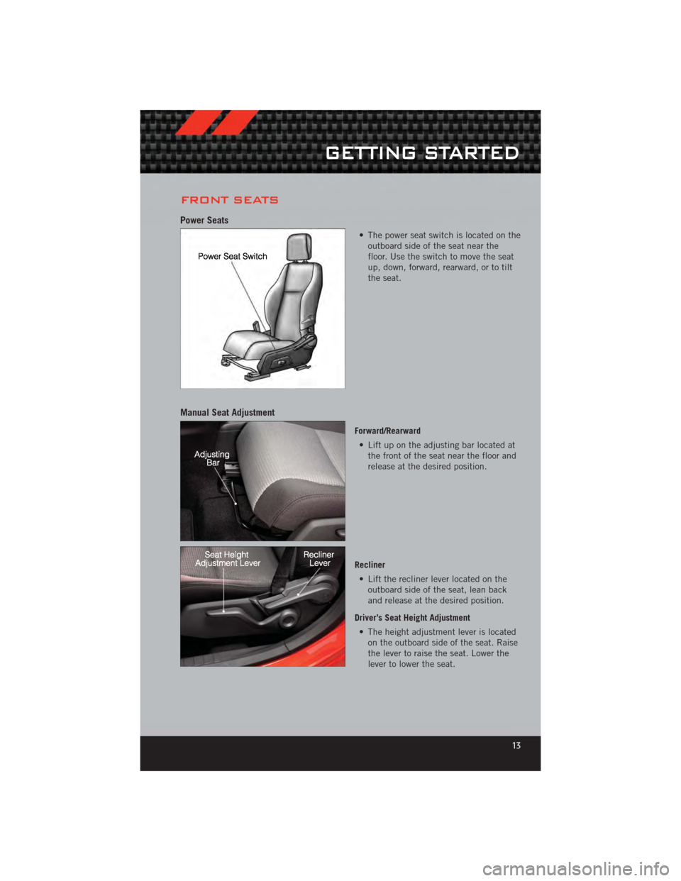 DODGE CALIBER 2012 1.G User Guide FRONT SEATS
Power Seats
• The power seat switch is located on theoutboard side of the seat near the
floor. Use the switch to move the seat
up, down, forward, rearward, or to tilt
the seat.
Manual Se DODGE CALIBER 2012 1.G User Guide FRONT SEATS
Power Seats
• The power seat switch is located on theoutboard side of the seat near the
floor. Use the switch to move the seat
up, down, forward, rearward, or to tilt
the seat.
Manual Se