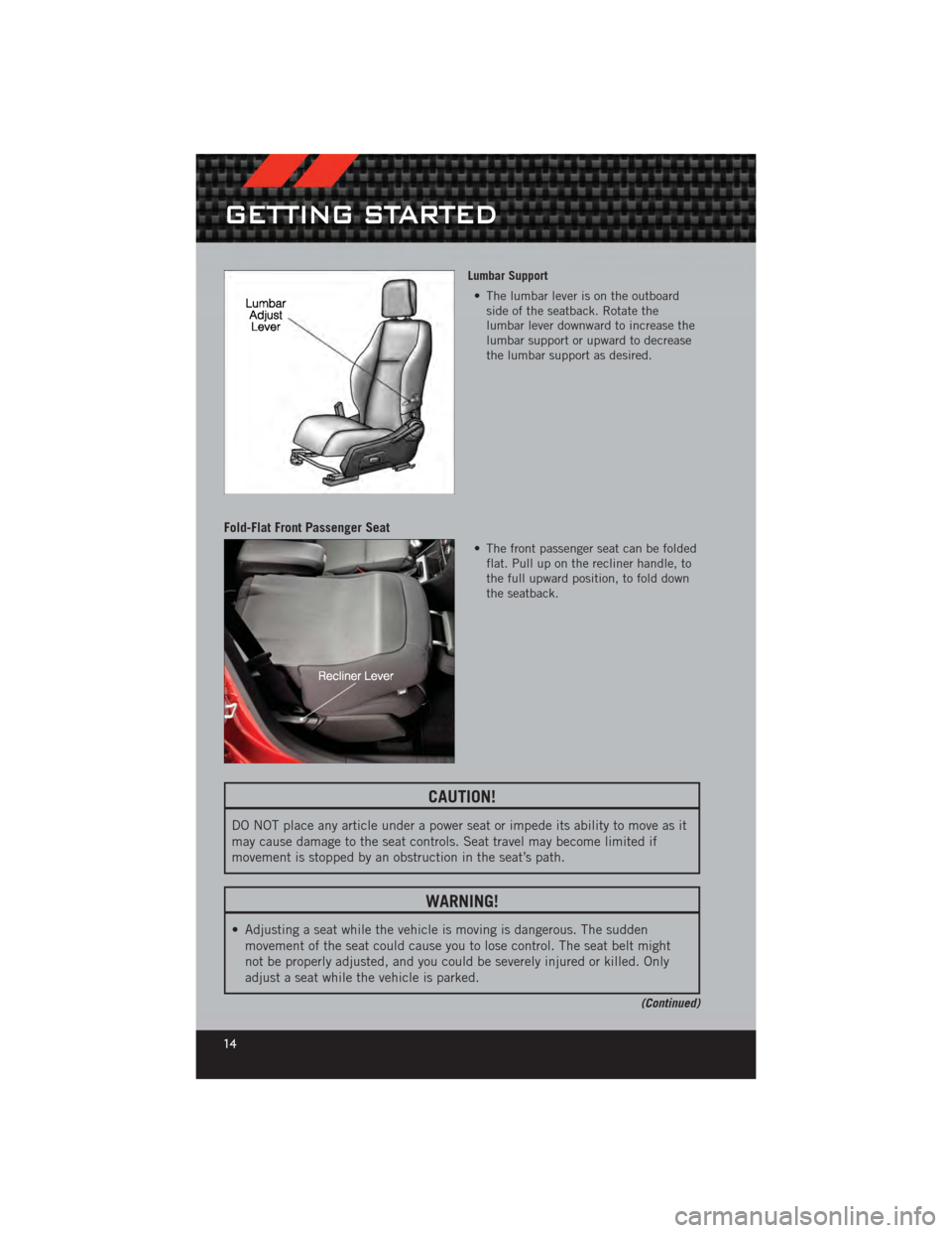 DODGE CALIBER 2012 1.G User Guide Lumbar Support• The lumbar lever is on the outboard side of the seatback. Rotate the
lumbar lever downward to increase the
lumbar support or upward to decrease
the lumbar support as desired.
Fold-Fl