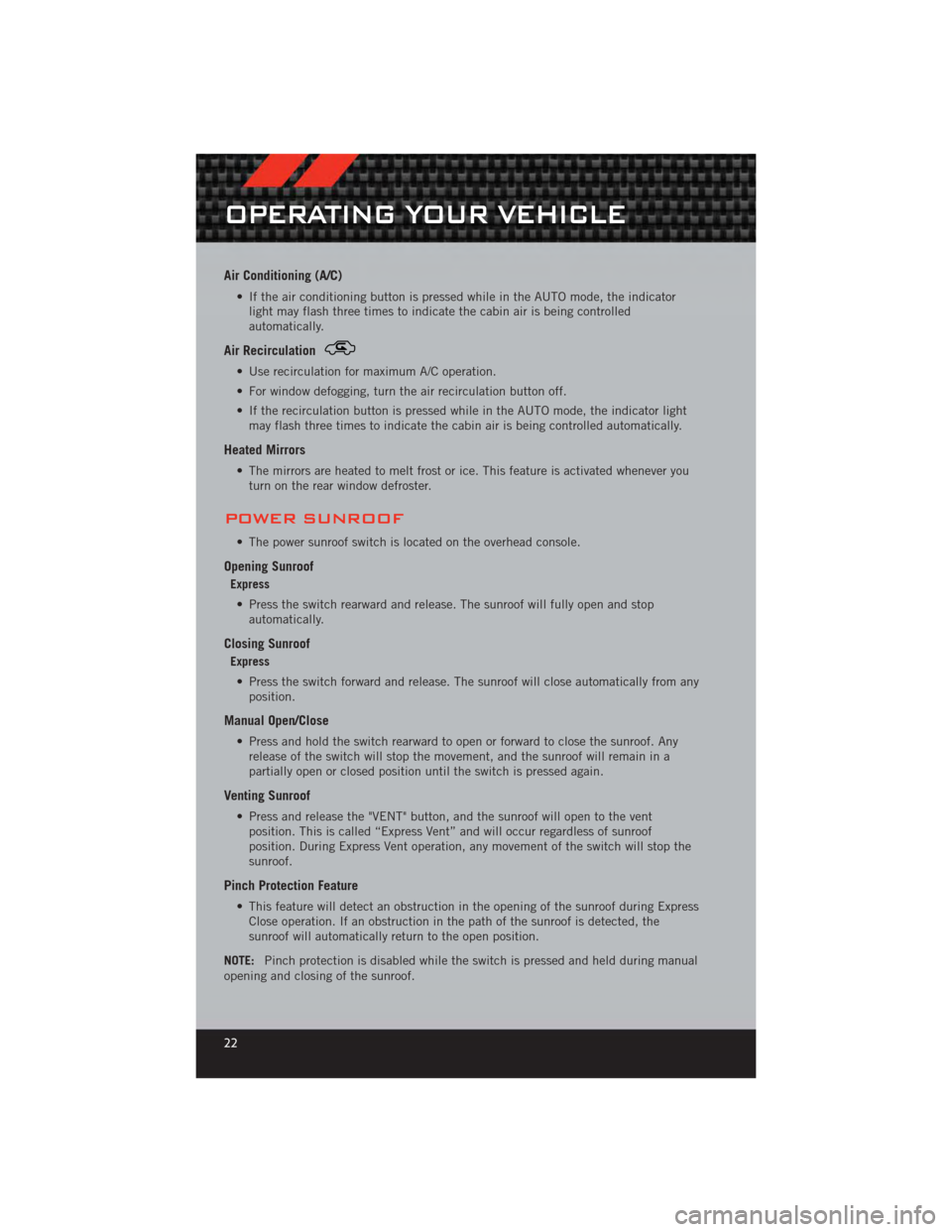 DODGE CALIBER 2012 1.G User Guide Air Conditioning (A/C)
• If the air conditioning button is pressed while in the AUTO mode, the indicatorlight may flash three times to indicate the cabin air is being controlled
automatically.
Air R DODGE CALIBER 2012 1.G User Guide Air Conditioning (A/C)
• If the air conditioning button is pressed while in the AUTO mode, the indicatorlight may flash three times to indicate the cabin air is being controlled
automatically.
Air R