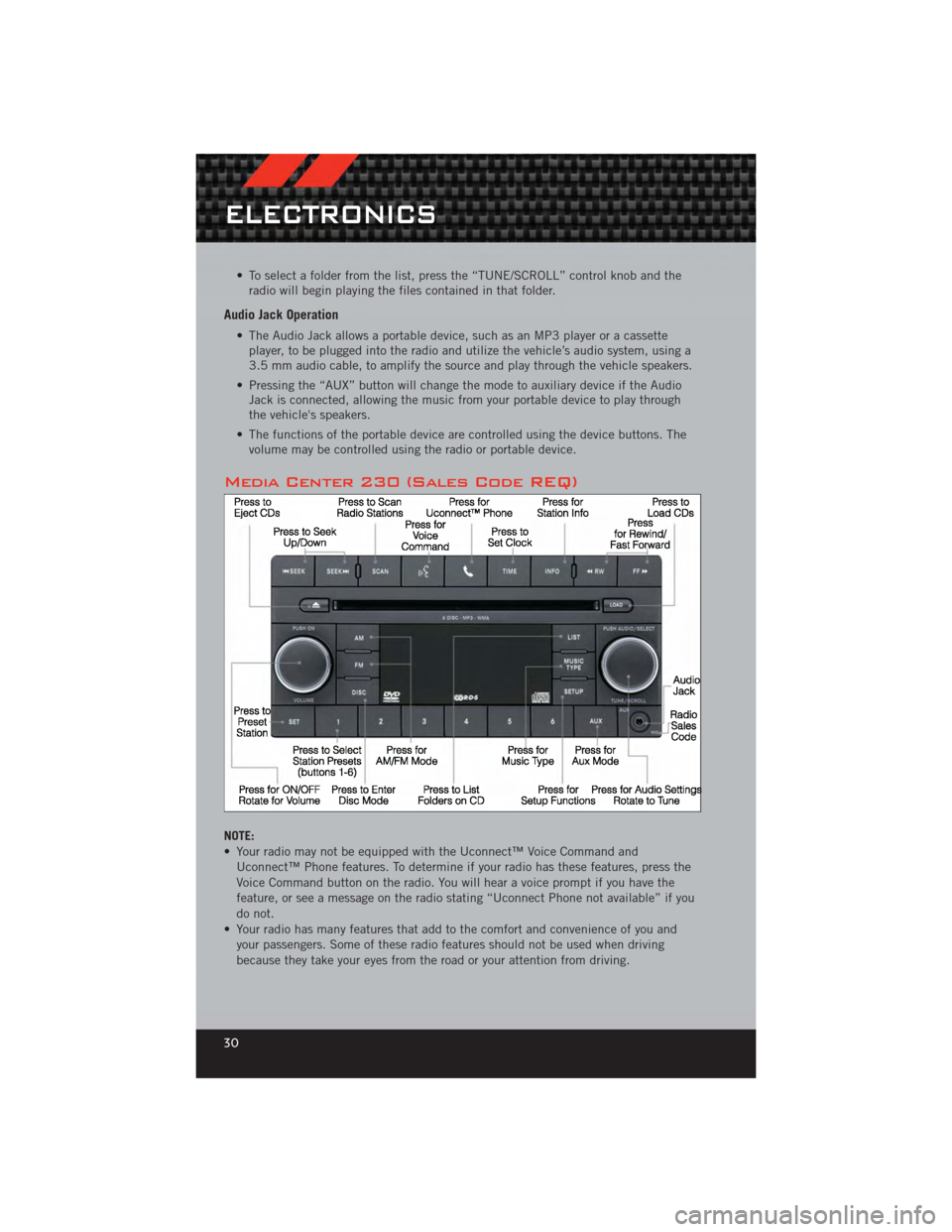 DODGE CALIBER 2012 1.G User Guide • To select a folder from the list, press the “TUNE/SCROLL” control knob and theradio will begin playing the files contained in that folder.
Audio Jack Operation
• The Audio Jack allows a port DODGE CALIBER 2012 1.G User Guide • To select a folder from the list, press the “TUNE/SCROLL” control knob and theradio will begin playing the files contained in that folder.
Audio Jack Operation
• The Audio Jack allows a port