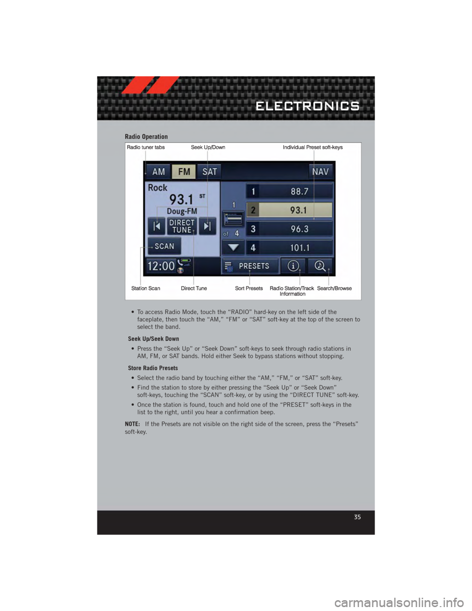 DODGE CALIBER 2012 1.G Owners Manual Radio Operation
• To access Radio Mode, touch the “RADIO” hard-key on the left side of thefaceplate, then touch the “AM,” “FM” or “SAT” soft-key at the top of the screen to
select th DODGE CALIBER 2012 1.G Owners Manual Radio Operation
• To access Radio Mode, touch the “RADIO” hard-key on the left side of thefaceplate, then touch the “AM,” “FM” or “SAT” soft-key at the top of the screen to
select th