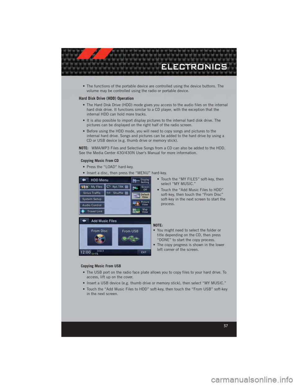 DODGE CALIBER 2012 1.G User Guide • The functions of the portable device are controlled using the device buttons. Thevolume may be controlled using the radio or portable device.
Hard Disk Drive (HDD) Operation
• The Hard Disk Driv