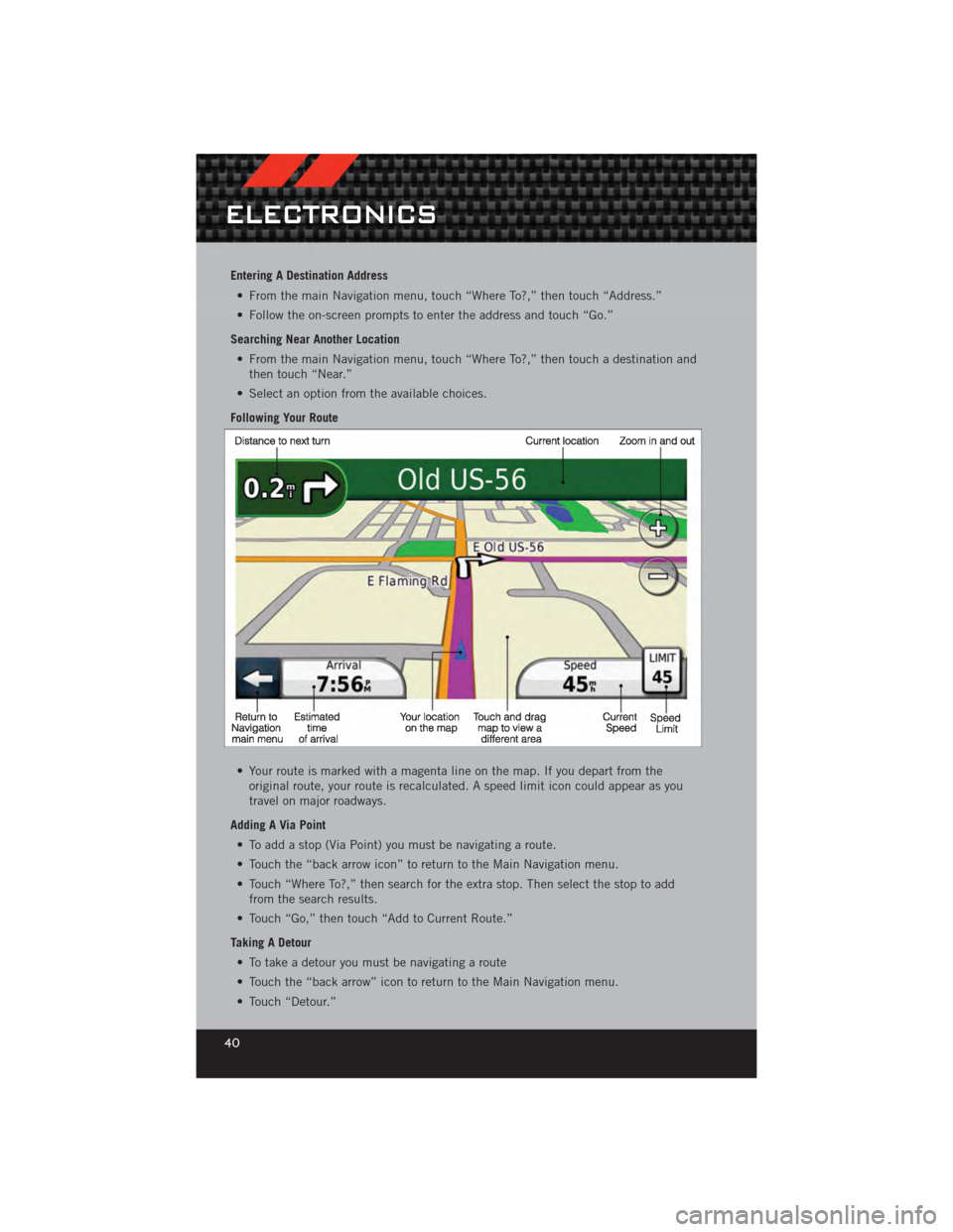 DODGE CALIBER 2012 1.G Service Manual Entering A Destination Address• From the main Navigation menu, touch “Where To?,” then touch “Address.”
• Follow the on-screen prompts to enter the address and touch “Go.”
Searching Ne DODGE CALIBER 2012 1.G Service Manual Entering A Destination Address• From the main Navigation menu, touch “Where To?,” then touch “Address.”
• Follow the on-screen prompts to enter the address and touch “Go.”
Searching Ne