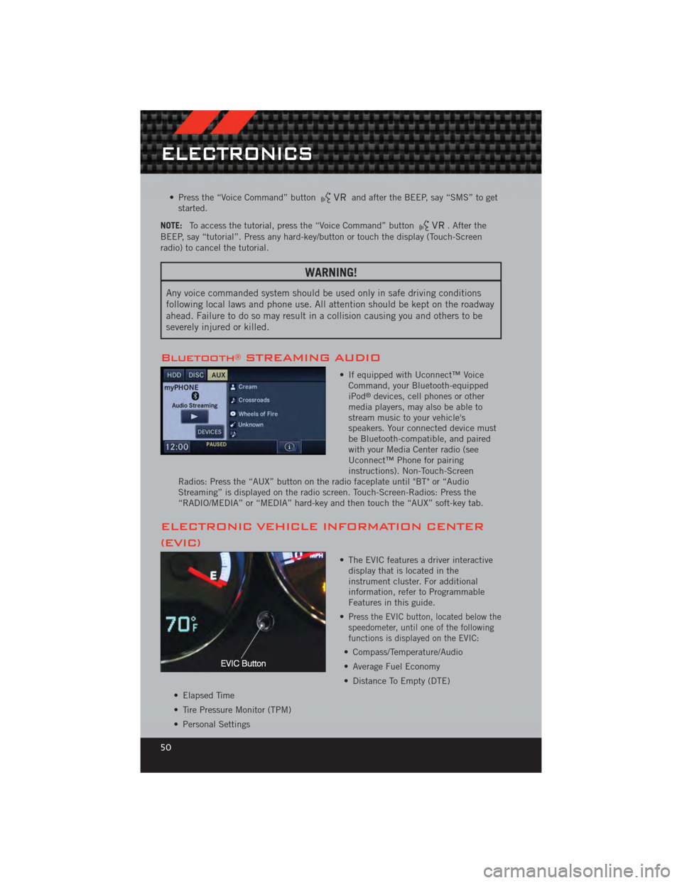 DODGE CALIBER 2012 1.G User Guide • Press the “Voice Command” buttonand after the BEEP, say “SMS” to get
started.
NOTE: To access the tutorial, press the “Voice Command” button
. After the
BEEP, say “tutorial”. Press DODGE CALIBER 2012 1.G User Guide • Press the “Voice Command” buttonand after the BEEP, say “SMS” to get
started.
NOTE: To access the tutorial, press the “Voice Command” button
. After the
BEEP, say “tutorial”. Press