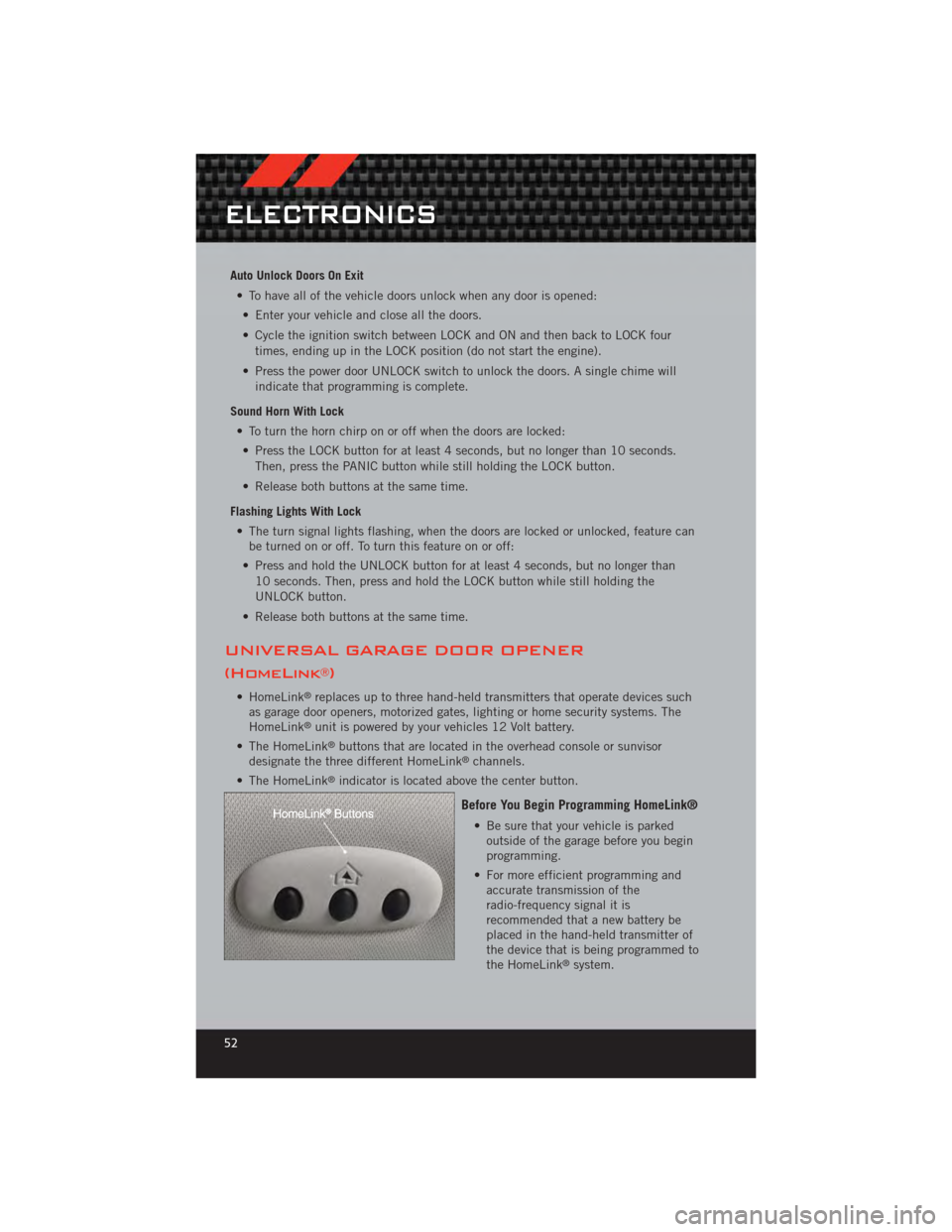 DODGE CALIBER 2012 1.G User Guide Auto Unlock Doors On Exit• To have all of the vehicle doors unlock when any door is opened:• Enter your vehicle and close all the doors.
• Cycle the ignition switch between LOCK and ON and then DODGE CALIBER 2012 1.G User Guide Auto Unlock Doors On Exit• To have all of the vehicle doors unlock when any door is opened:• Enter your vehicle and close all the doors.
• Cycle the ignition switch between LOCK and ON and then