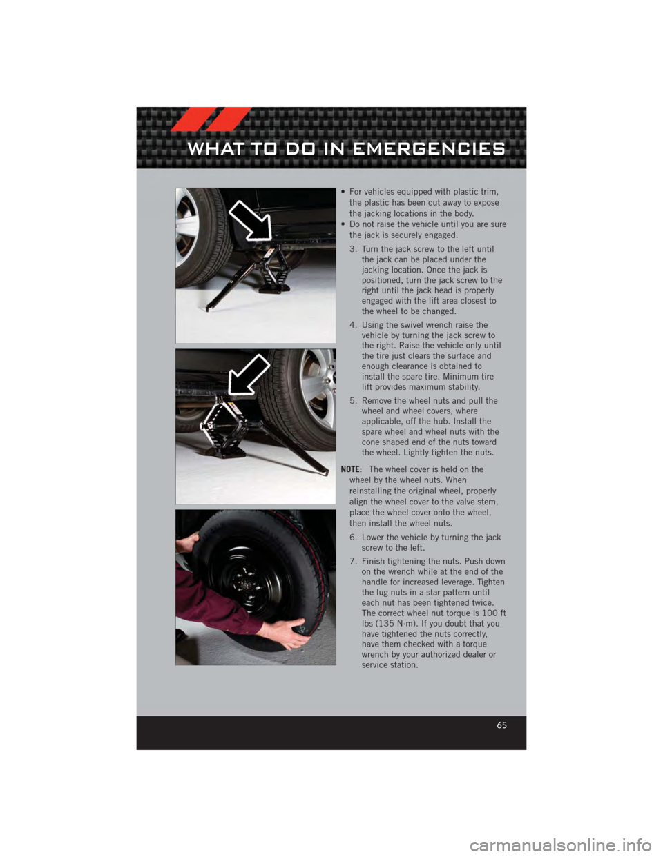 DODGE CALIBER 2012 1.G User Guide • For vehicles equipped with plastic trim,the plastic has been cut away to expose
the jacking locations in the body.
• Do not raise the vehicle until you are sure the jack is securely engaged.
3. DODGE CALIBER 2012 1.G User Guide • For vehicles equipped with plastic trim,the plastic has been cut away to expose
the jacking locations in the body.
• Do not raise the vehicle until you are sure the jack is securely engaged.
3.