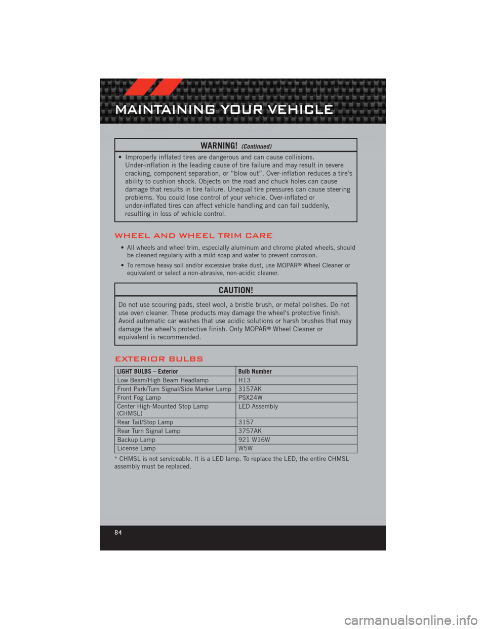 DODGE CALIBER 2012 1.G User Guide WARNING!(Continued)
• Improperly inflated tires are dangerous and can cause collisions.Under-inflation is the leading cause of tire failure and may result in severe
cracking, component separation, o DODGE CALIBER 2012 1.G User Guide WARNING!(Continued)
• Improperly inflated tires are dangerous and can cause collisions.Under-inflation is the leading cause of tire failure and may result in severe
cracking, component separation, o