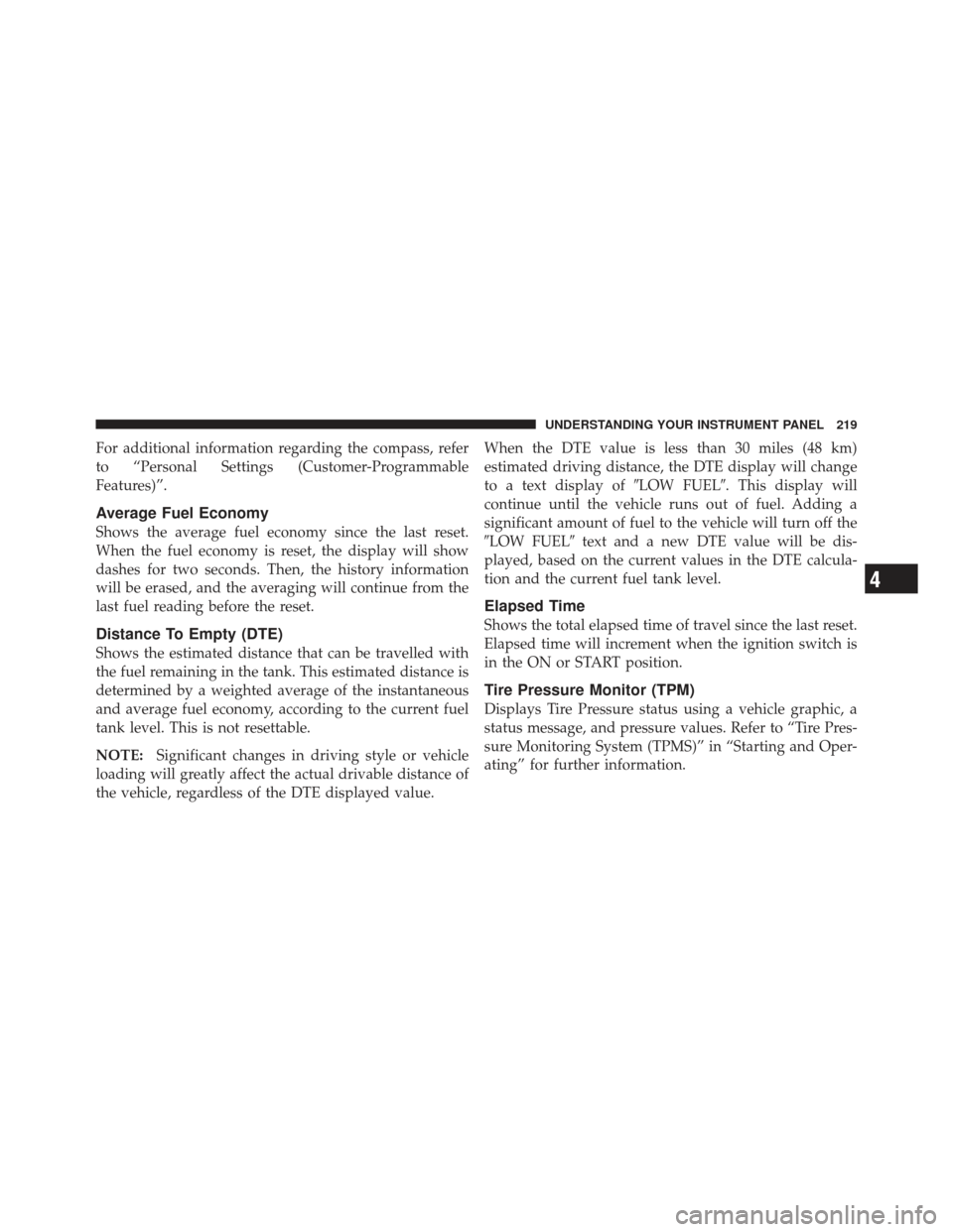 DODGE CALIBER 2012 1.G Owners Manual For additional information regarding the compass, refer
to “Personal Settings (Customer-Programmable
Features)”.
Average Fuel Economy
Shows the average fuel economy since the last reset.
When the 