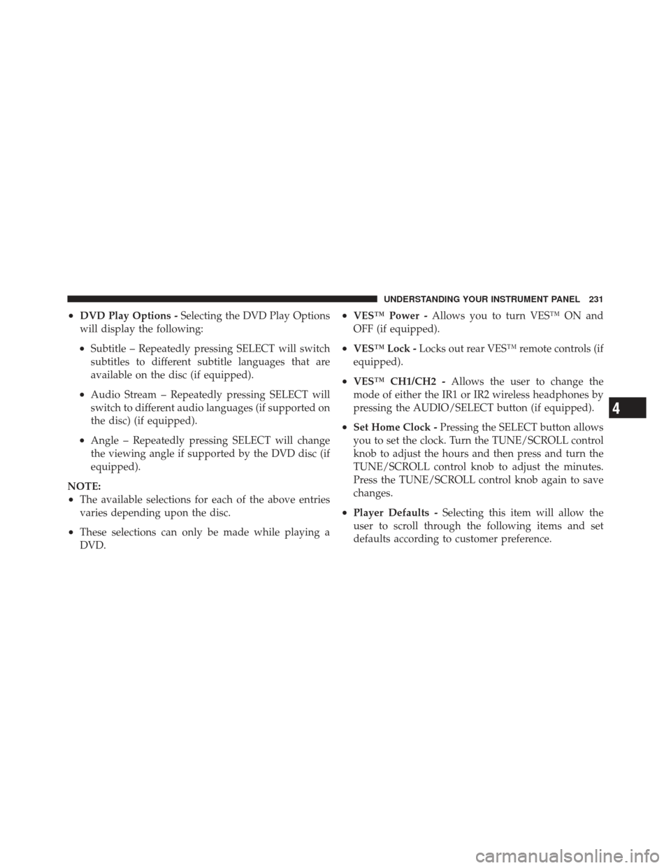 DODGE CALIBER 2012 1.G Owners Manual •DVD Play Options -Selecting the DVD Play Options
will display the following:
•Subtitle – Repeatedly pressing SELECT will switch
subtitles to different subtitle languages that are
available on t