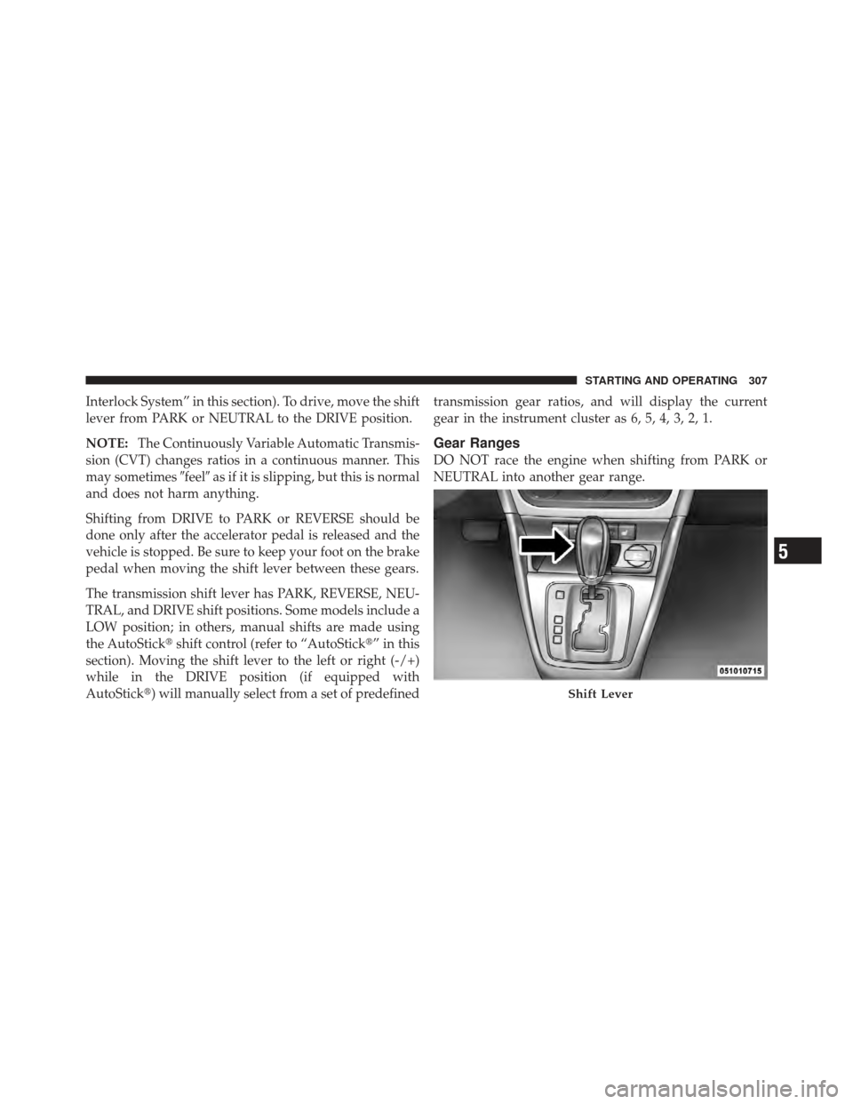 DODGE CALIBER 2012 1.G Owners Manual Interlock System” in this section). To drive, move the shift
lever from PARK or NEUTRAL to the DRIVE position.
NOTE:The Continuously Variable Automatic Transmis-
sion (CVT) changes ratios in a conti DODGE CALIBER 2012 1.G Owners Manual Interlock System” in this section). To drive, move the shift
lever from PARK or NEUTRAL to the DRIVE position.
NOTE:The Continuously Variable Automatic Transmis-
sion (CVT) changes ratios in a conti