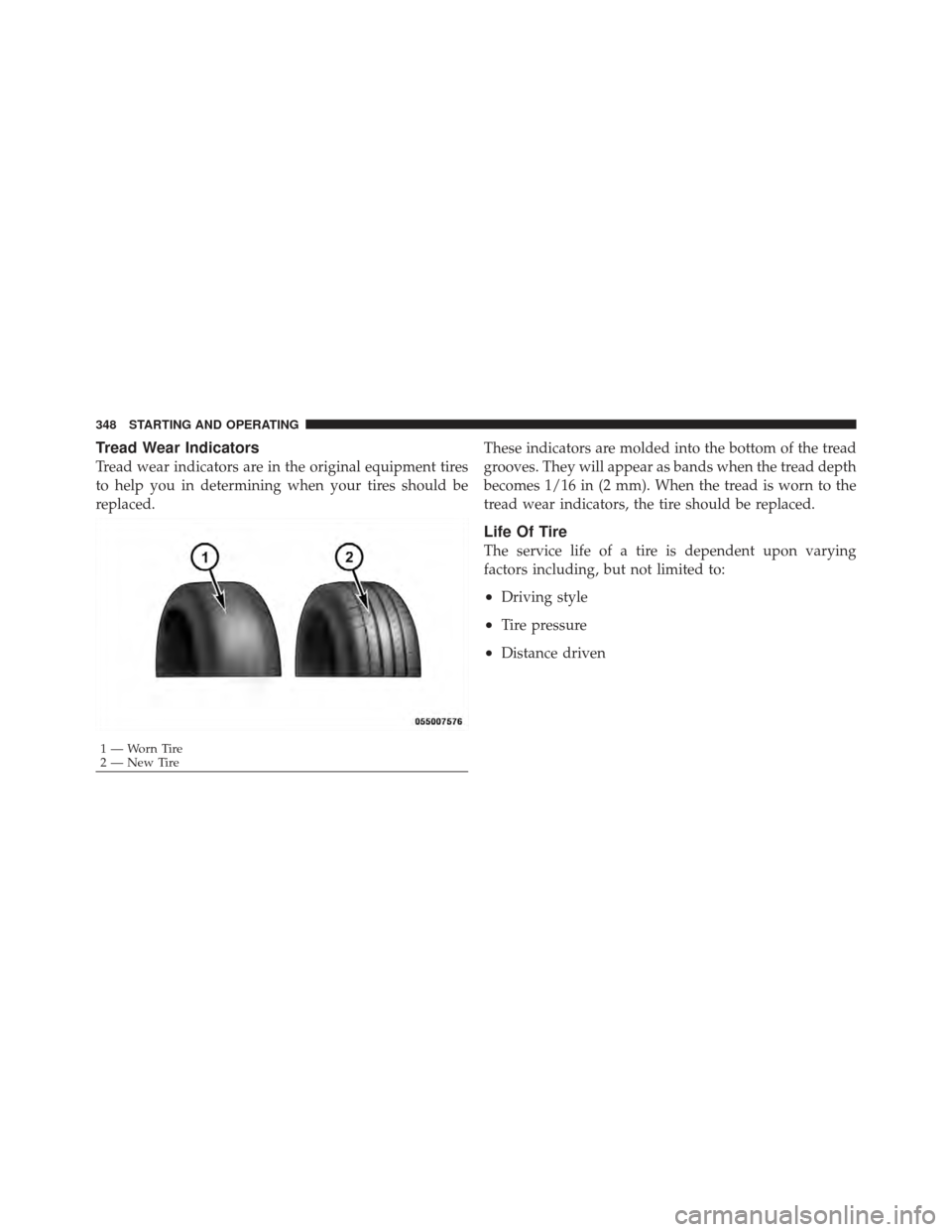 DODGE CALIBER 2012 1.G Owners Manual Tread Wear Indicators
Tread wear indicators are in the original equipment tires
to help you in determining when your tires should be
replaced.These indicators are molded into the bottom of the tread
g DODGE CALIBER 2012 1.G Owners Manual Tread Wear Indicators
Tread wear indicators are in the original equipment tires
to help you in determining when your tires should be
replaced.These indicators are molded into the bottom of the tread
g