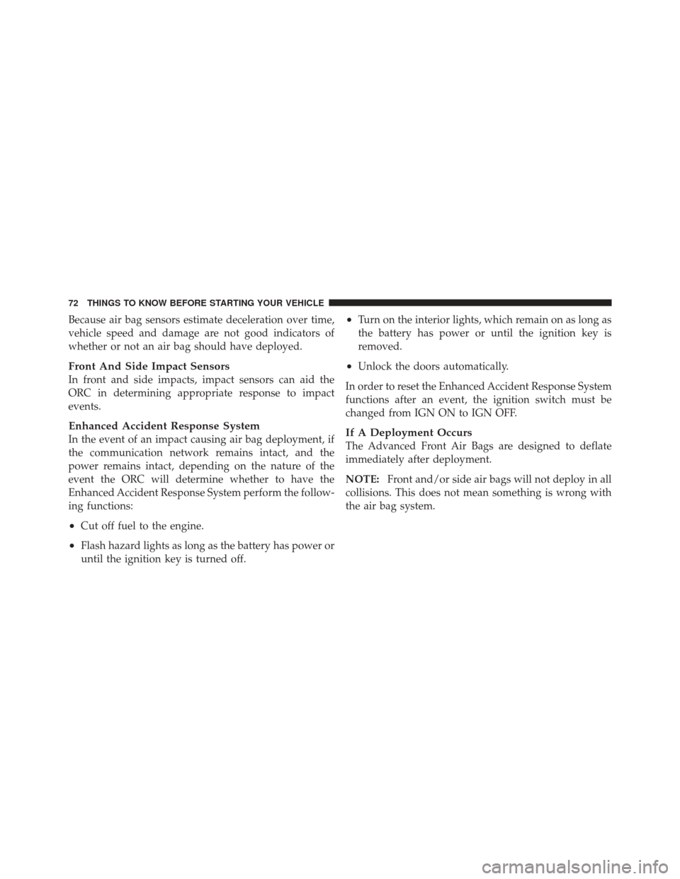 DODGE CALIBER 2012 1.G Owners Manual Because air bag sensors estimate deceleration over time,
vehicle speed and damage are not good indicators of
whether or not an air bag should have deployed.
Front And Side Impact Sensors
In front and DODGE CALIBER 2012 1.G Owners Manual Because air bag sensors estimate deceleration over time,
vehicle speed and damage are not good indicators of
whether or not an air bag should have deployed.
Front And Side Impact Sensors
In front and
