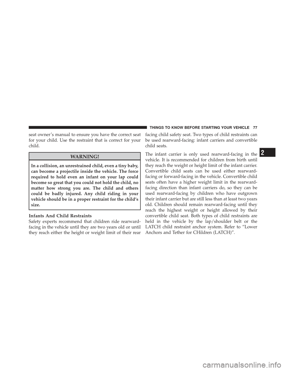 DODGE CALIBER 2012 1.G Manual PDF seat owner ’s manual to ensure you have the correct seat
for your child. Use the restraint that is correct for your
child.
WARNING!
In a collision, an unrestrained child, even a tiny baby,
can becom DODGE CALIBER 2012 1.G Manual PDF seat owner ’s manual to ensure you have the correct seat
for your child. Use the restraint that is correct for your
child.
WARNING!
In a collision, an unrestrained child, even a tiny baby,
can becom
