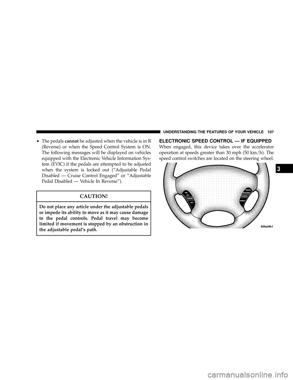 DODGE CARAVAN 2004 4.G Owners Manual ²The pedalscannotbe adjusted when the vehicle is in R
(Reverse) or when the Speed Control System is ON.
The following messages will be displayed on vehicles
equipped with the Electronic Vehicle Infor