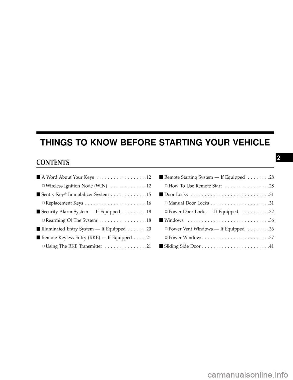 DODGE CARAVAN 2008 5.G User Guide THINGS TO KNOW BEFORE STARTING YOUR VEHICLE
CONTENTS
mA Word About Your Keys..................12
NWireless Ignition Node (WIN).............12
mSentry KeytImmobilizer System.............15
NReplacement