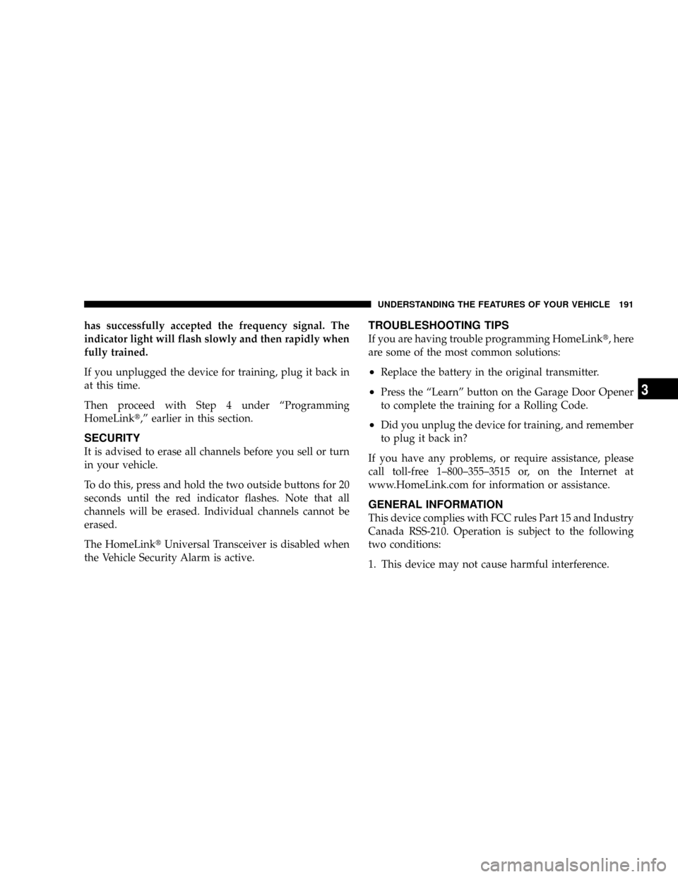 DODGE CARAVAN 2008 5.G Owners Manual has successfully accepted the frequency signal. The
indicator light will flash slowly and then rapidly when
fully trained.
If you unplugged the device for training, plug it back in
at this time.
Then 