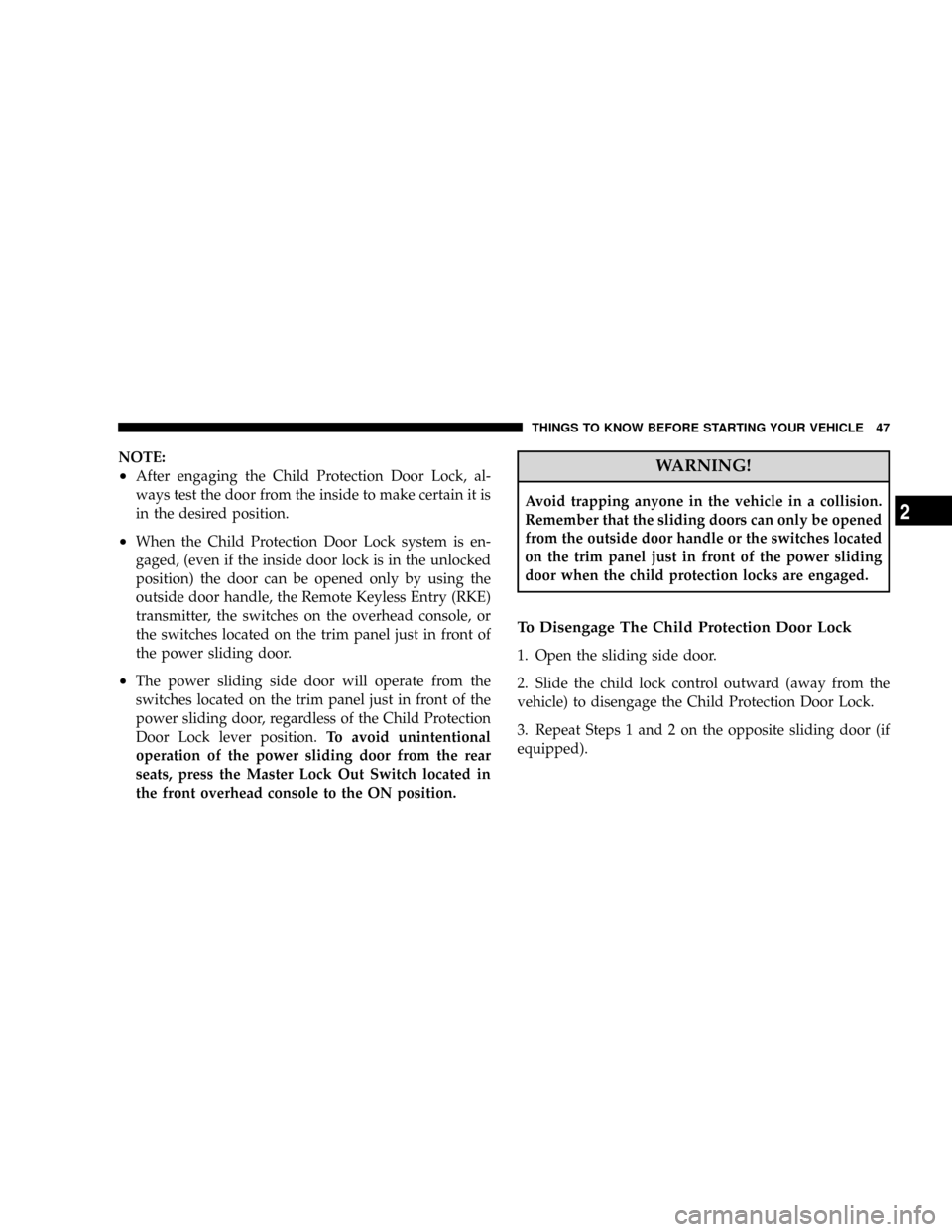 DODGE CARAVAN 2008 5.G Service Manual NOTE:
²After engaging the Child Protection Door Lock, al-
ways test the door from the inside to make certain it is
in the desired position.
²When the Child Protection Door Lock system is en-
gaged, DODGE CARAVAN 2008 5.G Service Manual NOTE:
²After engaging the Child Protection Door Lock, al-
ways test the door from the inside to make certain it is
in the desired position.
²When the Child Protection Door Lock system is en-
gaged,
