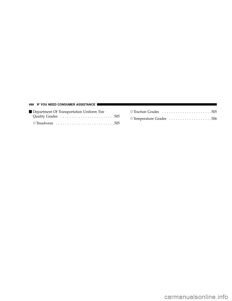 DODGE CARAVAN 2008 5.G Owners Manual mDepartment Of Transportation Uniform Tire
Quality Grades........................505
NTreadwear..........................505NTraction Grades......................505
NTemperature Grades...............