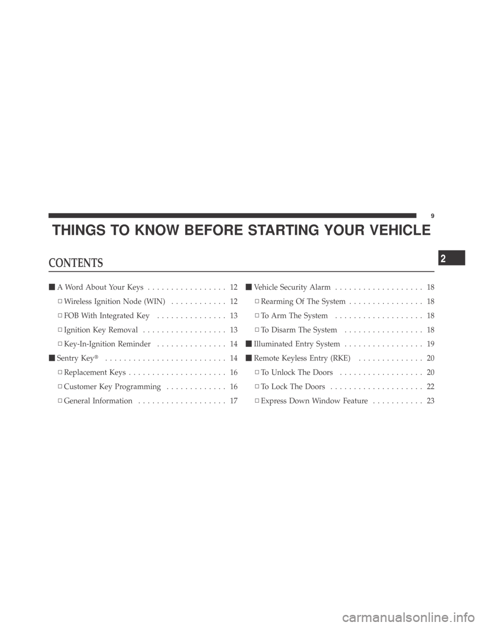 DODGE CHALLENGER 2009 3.G Owners Manual THINGS TO KNOW BEFORE STARTING YOUR VEHICLE
CONTENTS
A Word About Your Keys................. 12
▫Wireless Ignition Node (WIN)............ 12
▫FOB With Integrated Key............... 13
▫Ignition