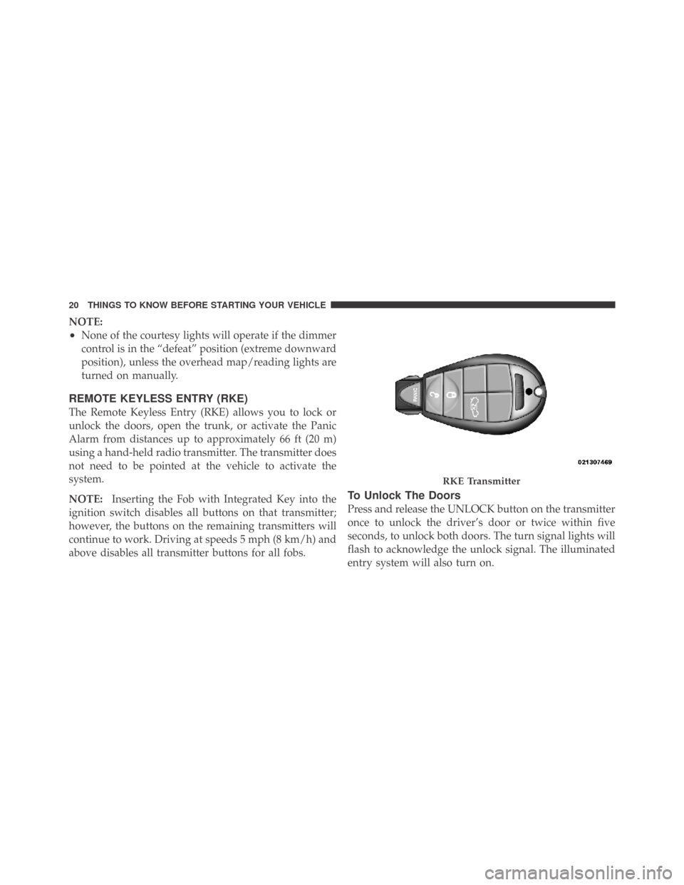 DODGE CHALLENGER 2009 3.G Owners Manual NOTE:
•None of the courtesy lights will operate if the dimmer
control is in the “defeat” position (extreme downward
position), unless the overhead map/reading lights are
turned on manually.
REMO