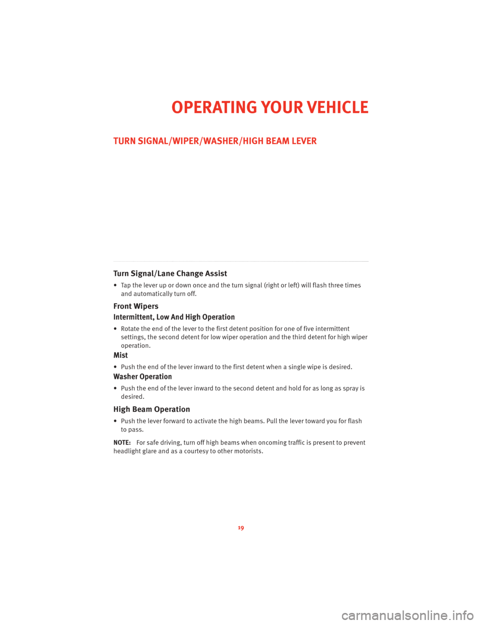 DODGE CHALLENGER 2010 3.G User Guide TURN SIGNAL/WIPER/WASHER/HIGH BEAM LEVER
Turn Signal/Lane Change Assist
• Tap the lever up or down once and the turn signal (right or left) will flash three times
and automatically turn off.
Front W DODGE CHALLENGER 2010 3.G User Guide TURN SIGNAL/WIPER/WASHER/HIGH BEAM LEVER
Turn Signal/Lane Change Assist
• Tap the lever up or down once and the turn signal (right or left) will flash three times
and automatically turn off.
Front W