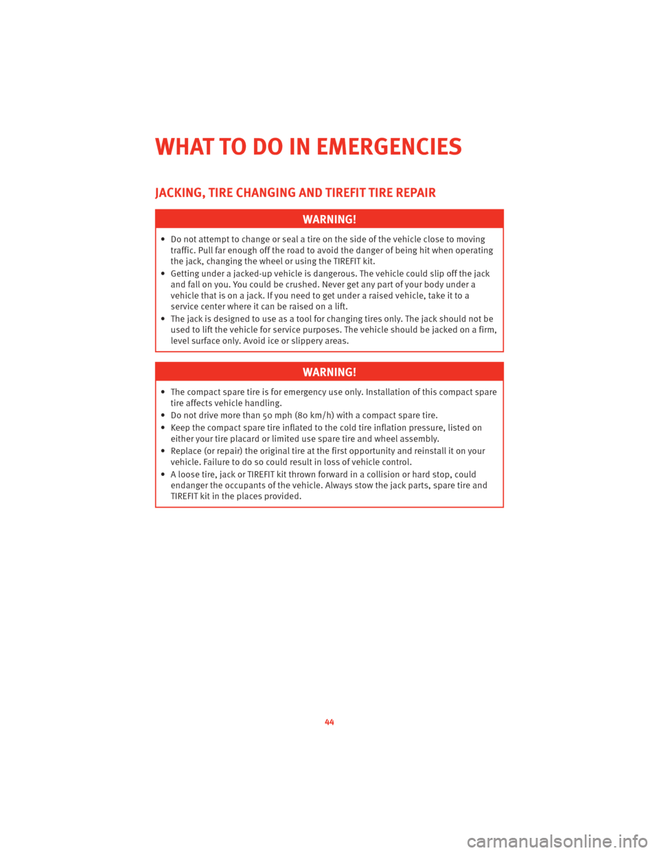 DODGE CHALLENGER 2010 3.G User Guide JACKING, TIRE CHANGING AND TIREFIT TIRE REPAIR
WARNING!
• Do not attempt to change or seal a tire on the side of the vehicle close to movingtraffic. Pull far enough off the road to avoid the danger DODGE CHALLENGER 2010 3.G User Guide JACKING, TIRE CHANGING AND TIREFIT TIRE REPAIR
WARNING!
• Do not attempt to change or seal a tire on the side of the vehicle close to movingtraffic. Pull far enough off the road to avoid the danger