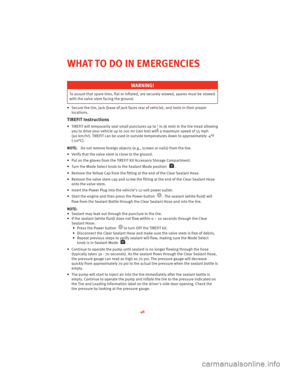 DODGE CHALLENGER 2010 3.G User Guide WARNING!
To assure that spare tires, flat or inflated, are securely stowed, spares must be stowed
with the valve stem facing the ground.
• Secure the tire, jack (base of jack fac es rear of vehicle) DODGE CHALLENGER 2010 3.G User Guide WARNING!
To assure that spare tires, flat or inflated, are securely stowed, spares must be stowed
with the valve stem facing the ground.
• Secure the tire, jack (base of jack fac es rear of vehicle)