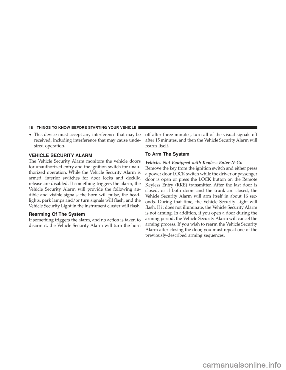 DODGE CHALLENGER 2010 3.G User Guide •This device must accept any interference that may be
received, including interference that may cause unde-
sired operation.
VEHICLE SECURITY ALARM
The Vehicle Security Alarm monitors the vehicle do