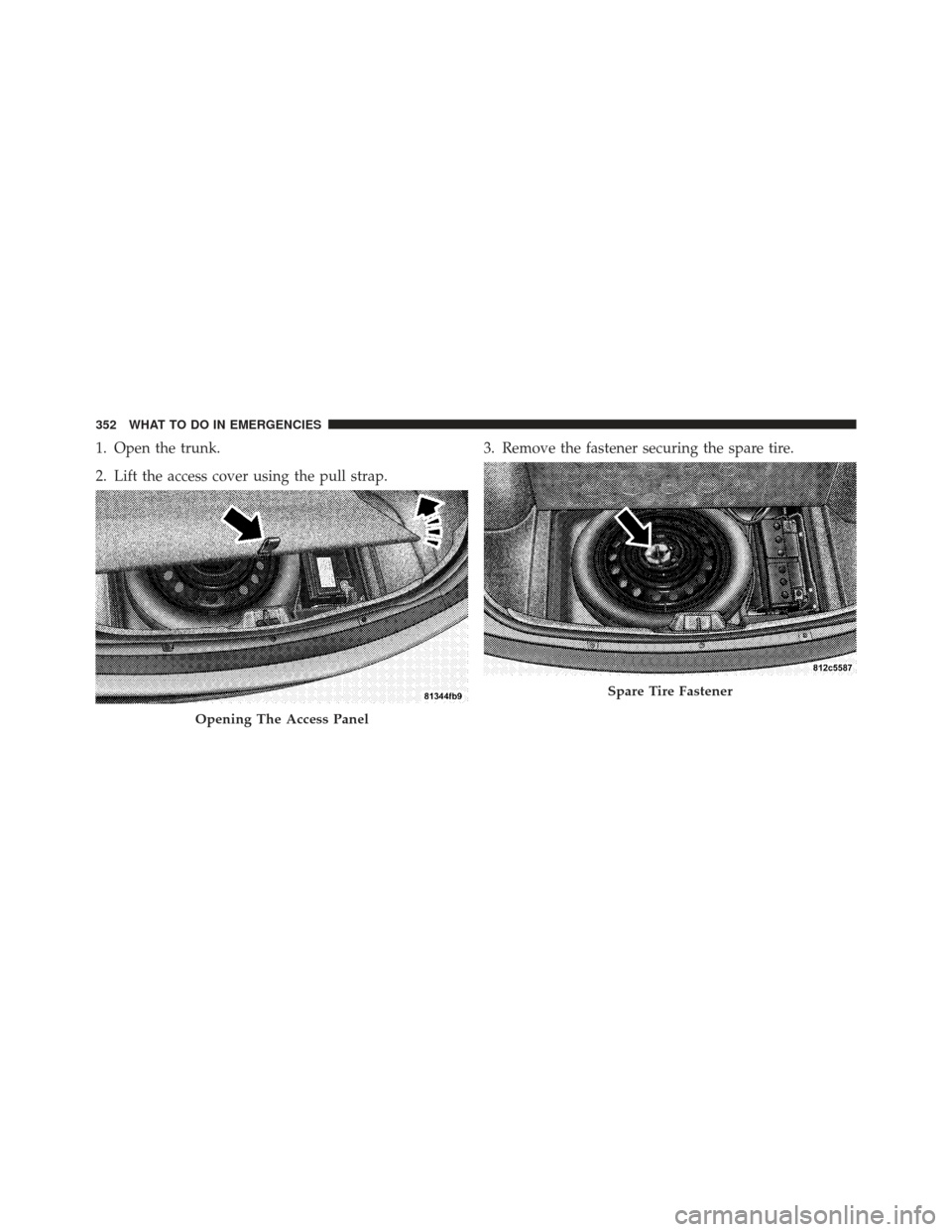 DODGE CHALLENGER 2010 3.G Owners Manual 1. Open the trunk.
2. Lift the access cover using the pull strap.3. Remove the fastener securing the spare tire.
Opening The Access Panel
Spare Tire Fastener
352 WHAT TO DO IN EMERGENCIES DODGE CHALLENGER 2010 3.G Owners Manual 1. Open the trunk.
2. Lift the access cover using the pull strap.3. Remove the fastener securing the spare tire.
Opening The Access Panel
Spare Tire Fastener
352 WHAT TO DO IN EMERGENCIES