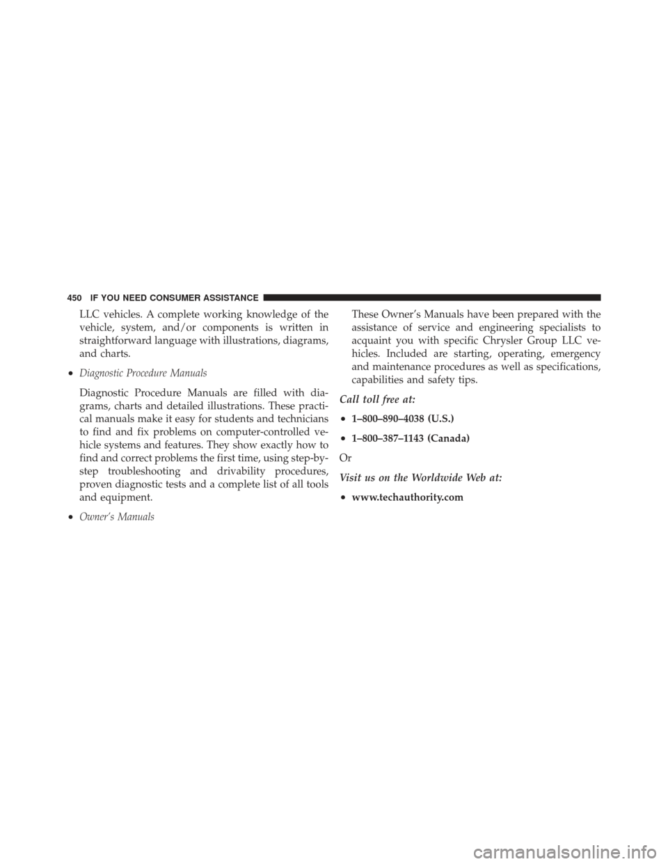 DODGE CHALLENGER 2010 3.G Owners Manual LLC vehicles. A complete working knowledge of the
vehicle, system, and/or components is written in
straightforward language with illustrations, diagrams,
and charts.
•Diagnostic Procedure Manuals
Di