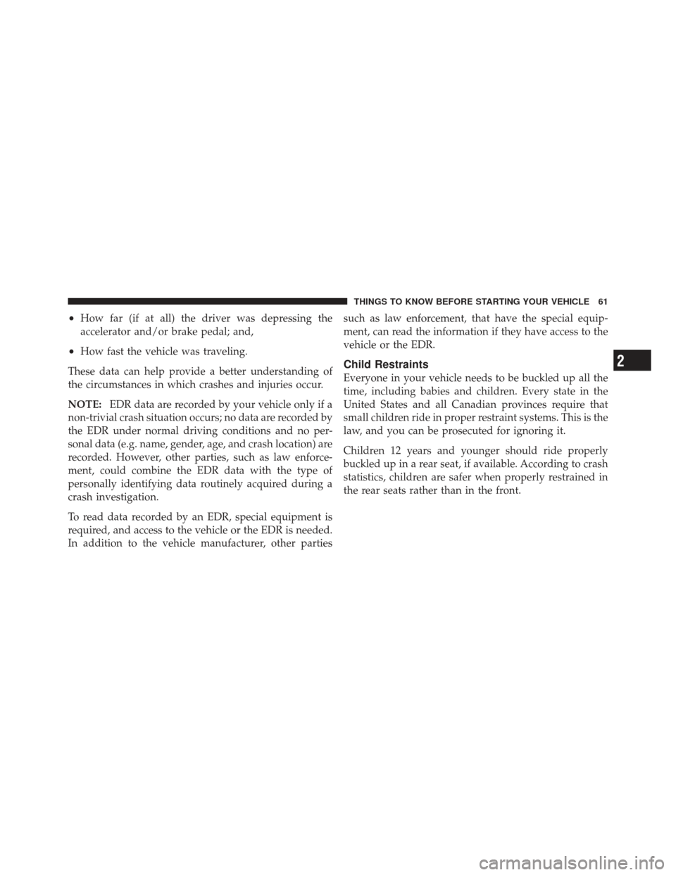 DODGE CHALLENGER 2010 3.G Repair Manual •How far (if at all) the driver was depressing the
accelerator and/or brake pedal; and,
•How fast the vehicle was traveling.
These data can help provide a better understanding of
the circumstances DODGE CHALLENGER 2010 3.G Repair Manual •How far (if at all) the driver was depressing the
accelerator and/or brake pedal; and,
•How fast the vehicle was traveling.
These data can help provide a better understanding of
the circumstances