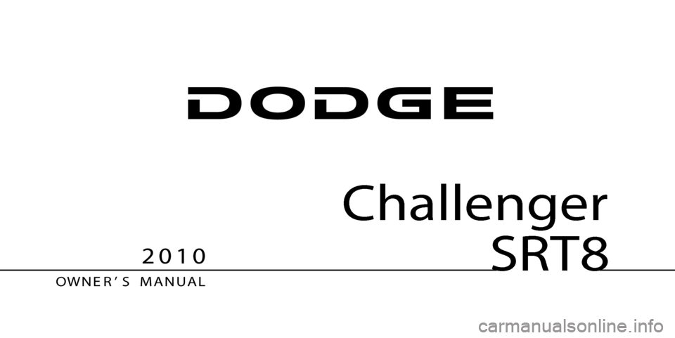DODGE CHALLENGER SRT 2010 3.G Owners Manual SRT8
OW N E R ’ S M A N U A L
2 0 1 0 