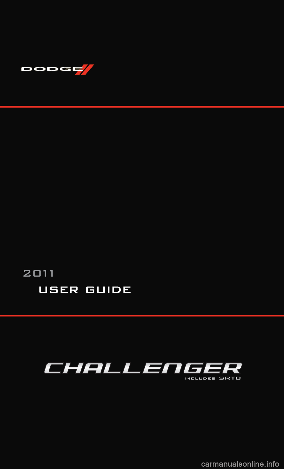 DODGE CHALLENGER 2011 3.G User Guide user guide
2011
includes SRT8 DODGE CHALLENGER 2011 3.G User Guide user guide
2011
includes SRT8
