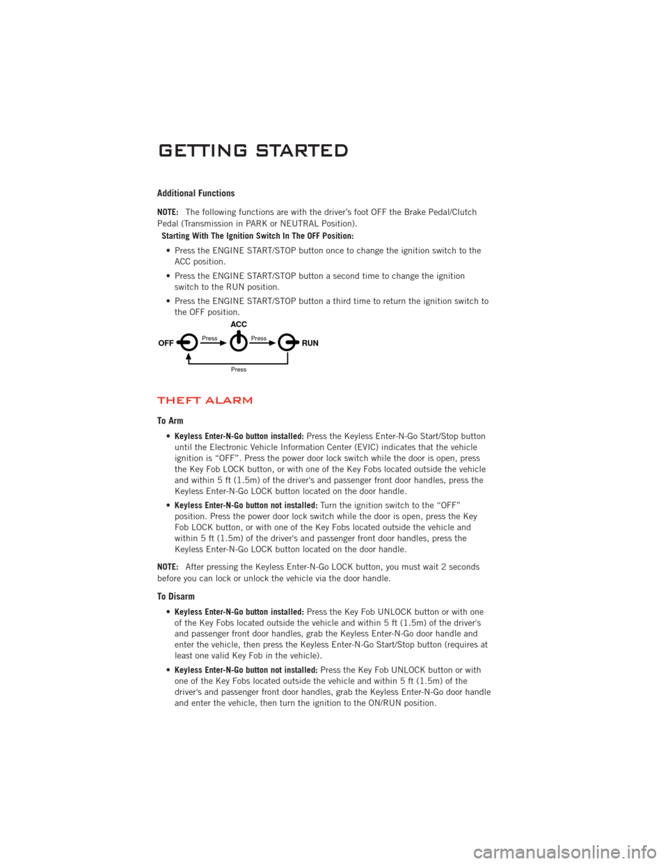 DODGE CHALLENGER 2011 3.G User Guide Additional Functions
NOTE:The following functions are with the driver’s foot OFF the Brake Pedal/Clutch
Pedal (Transmission in PARK or NEUTRAL Position).
Starting With The Ignition Switch In The OFF DODGE CHALLENGER 2011 3.G User Guide Additional Functions
NOTE:The following functions are with the driver’s foot OFF the Brake Pedal/Clutch
Pedal (Transmission in PARK or NEUTRAL Position).
Starting With The Ignition Switch In The OFF